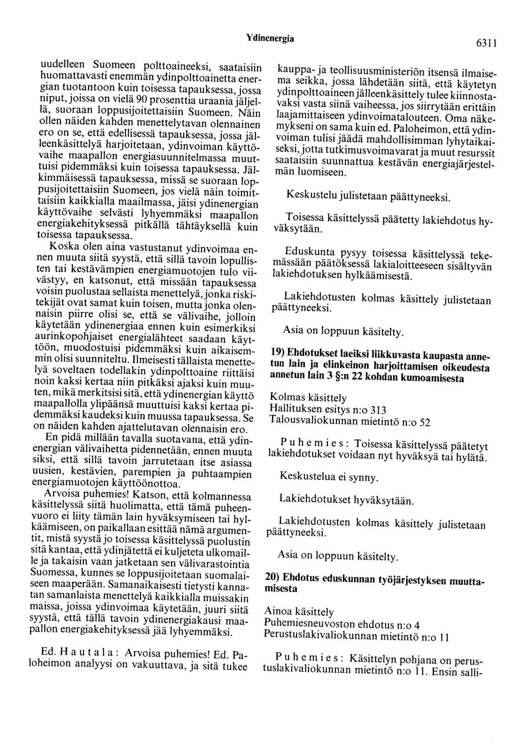 Ydinenergia 6311 uudelleen Suomeen polttoaineeksi, saataisiin huomattavasti enemmän ydinpolttoainetta energian tuotantoon kuin toisessa tapauksessa, jossa niput, joissa on vielä 90 prosenttia uraania