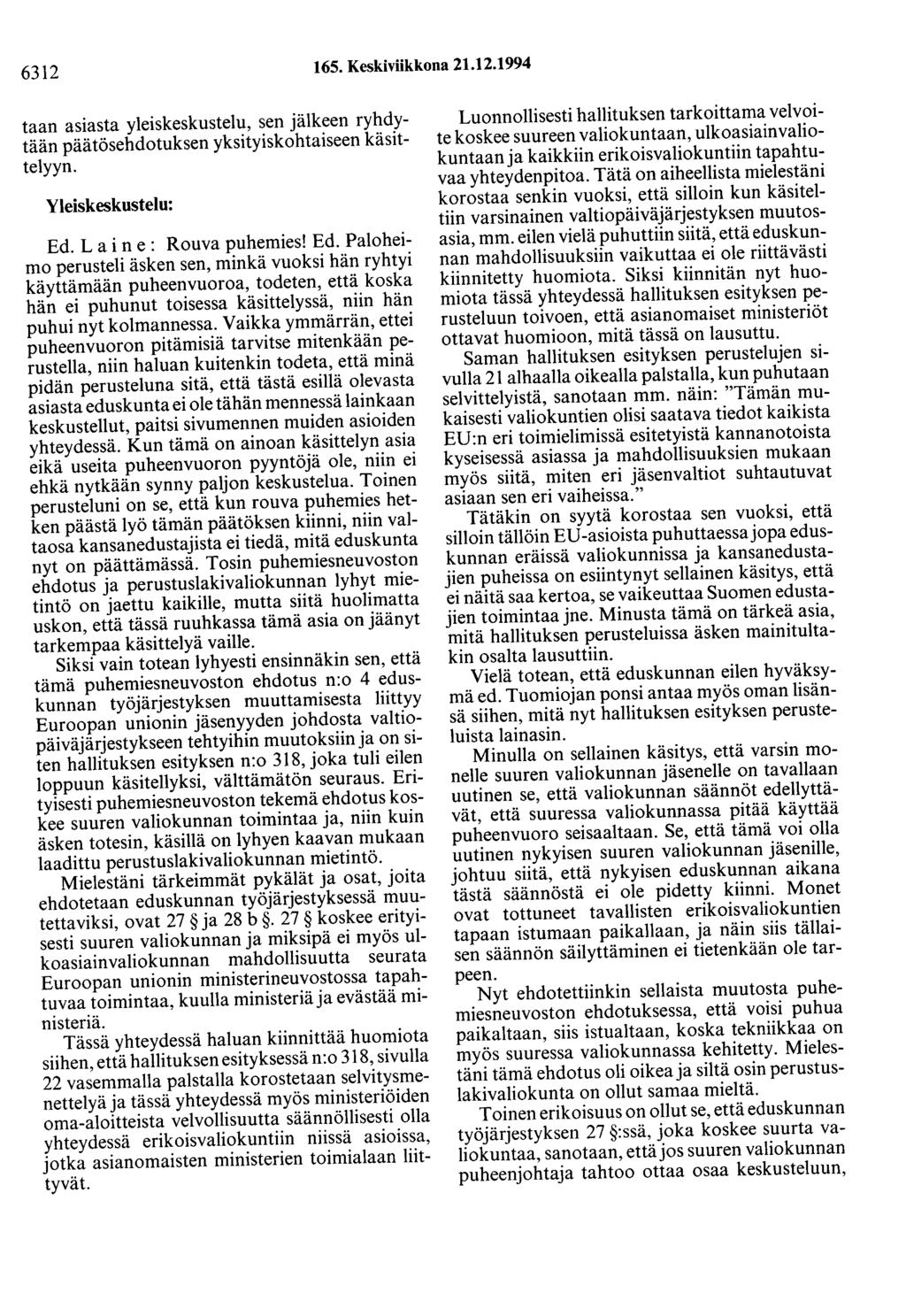 6312 165. Keskiviikkona 21.12.1994 taan asiasta yleiskeskustelu, sen jälkeen ryhdytään päätösehdotuksen yksityiskohtaiseen käsittelyyn. Yleiskeskustelu: Ed.