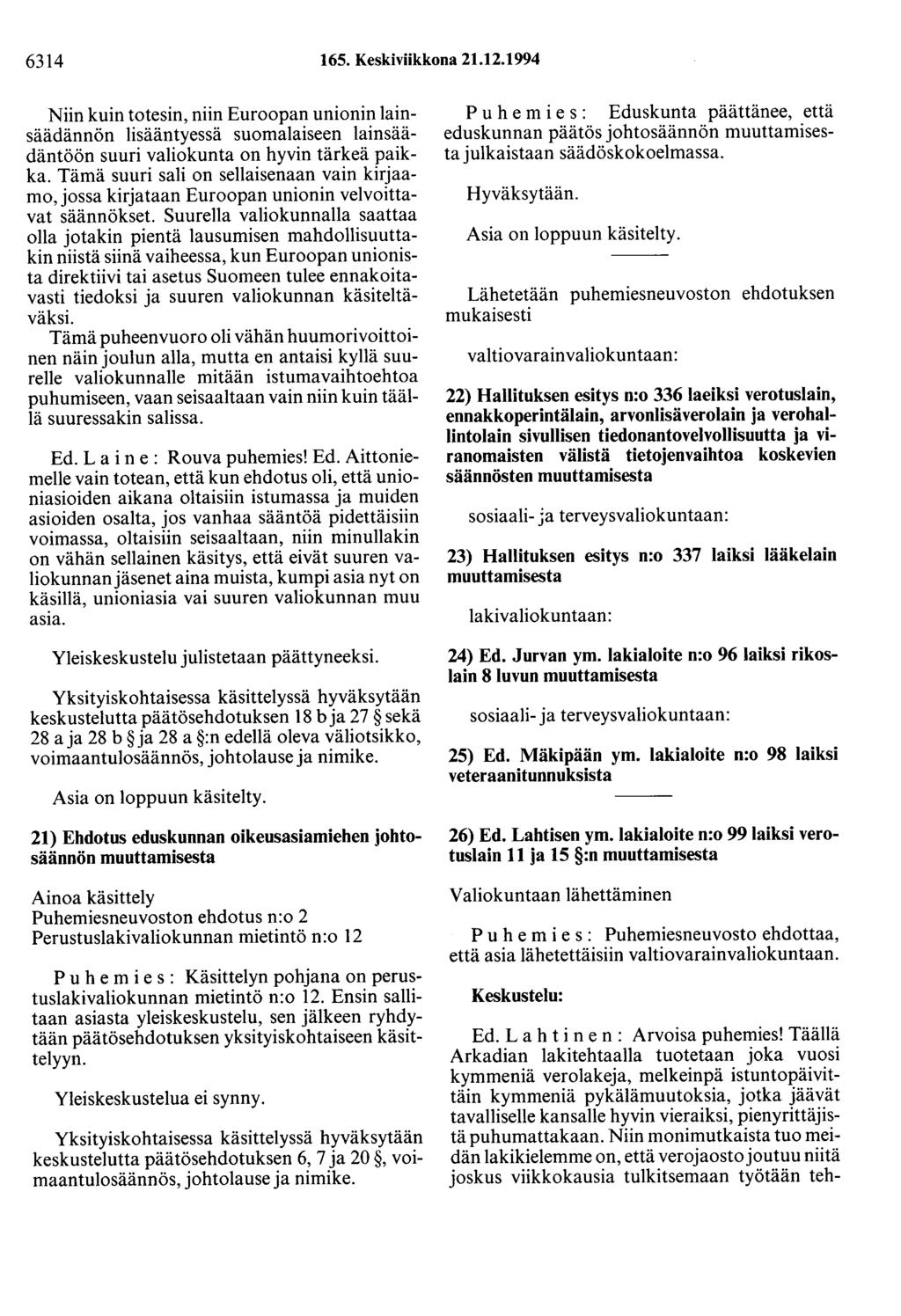 6314 165. Keskiviikkona 21.12.1994 Niin kuin totesin, niin Euroopan unionin lainsäädännön lisääntyessä suomalaiseen lainsäädäntöön suuri valiokunta on hyvin tärkeä paikka.
