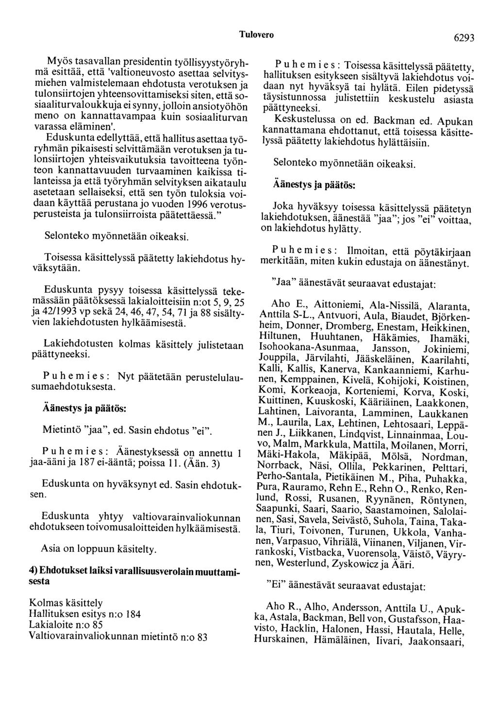 Tulovero 6293 Myös tasavallan presidentin työllisyystyöryhmä esittää, että 'valtioneuvosto asettaa selvitysmiehen valmistelemaan ehdotusta verotuksen ja tulonsiirtojen yhteensovittamiseksi siten,