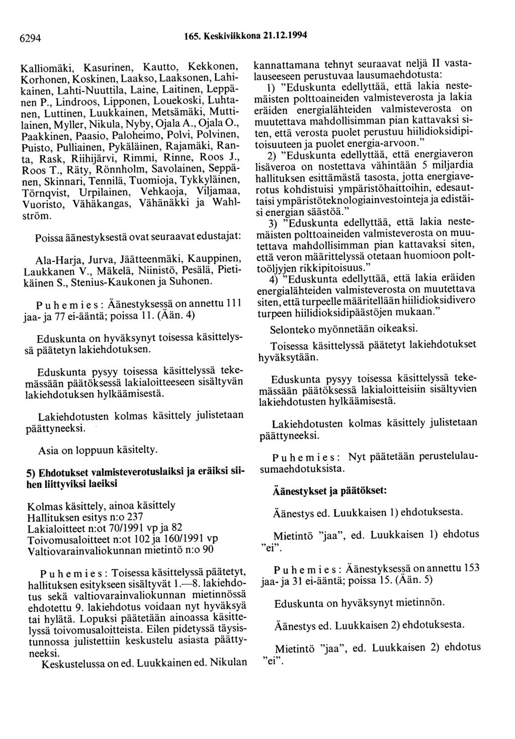 6294 165. Keskiviikkona 21.12.1994 Kalliomäki, Kasurinen, Kautto, Kekkonen, Korhonen, Koskinen, Laakso, Laaksonen, Lahikainen, Lahti-Nuuttila, Laine, Laitinen, Leppänen P.
