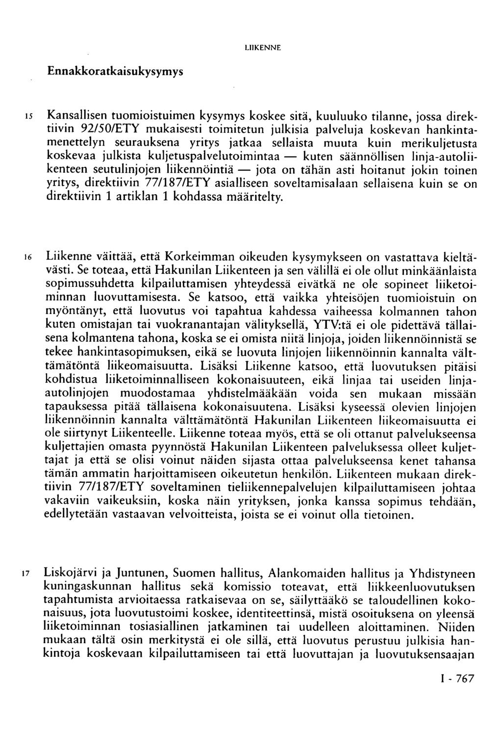 Ennakkoratkaisukysymys 15 Kansallisen tuomioistuimen kysymys koskee sitä, kuuluuko tilanne, jossa direktiivin 92/50/ETY mukaisesti toimitetun julkisia palveluja koskevan hankintamenettelyn