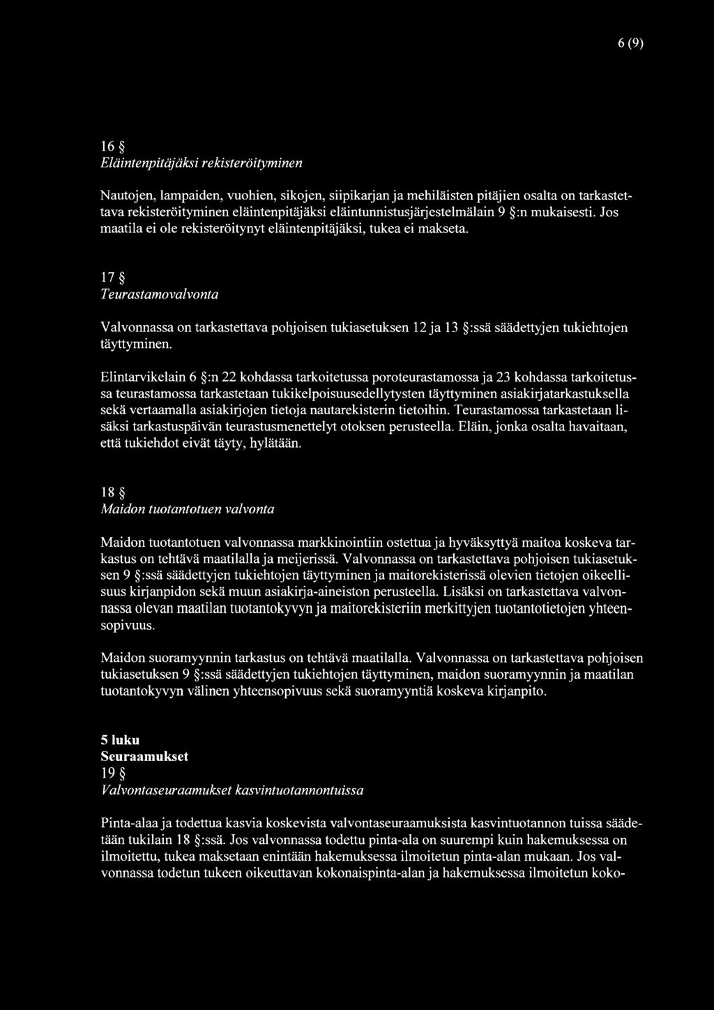 17 Teurastamovalvonta Valvonnassa on tarkastettava pohjoisen tukiasetuksen 12 ja 13 :ssä säädettyjen tukiehtojen täyttyminen.