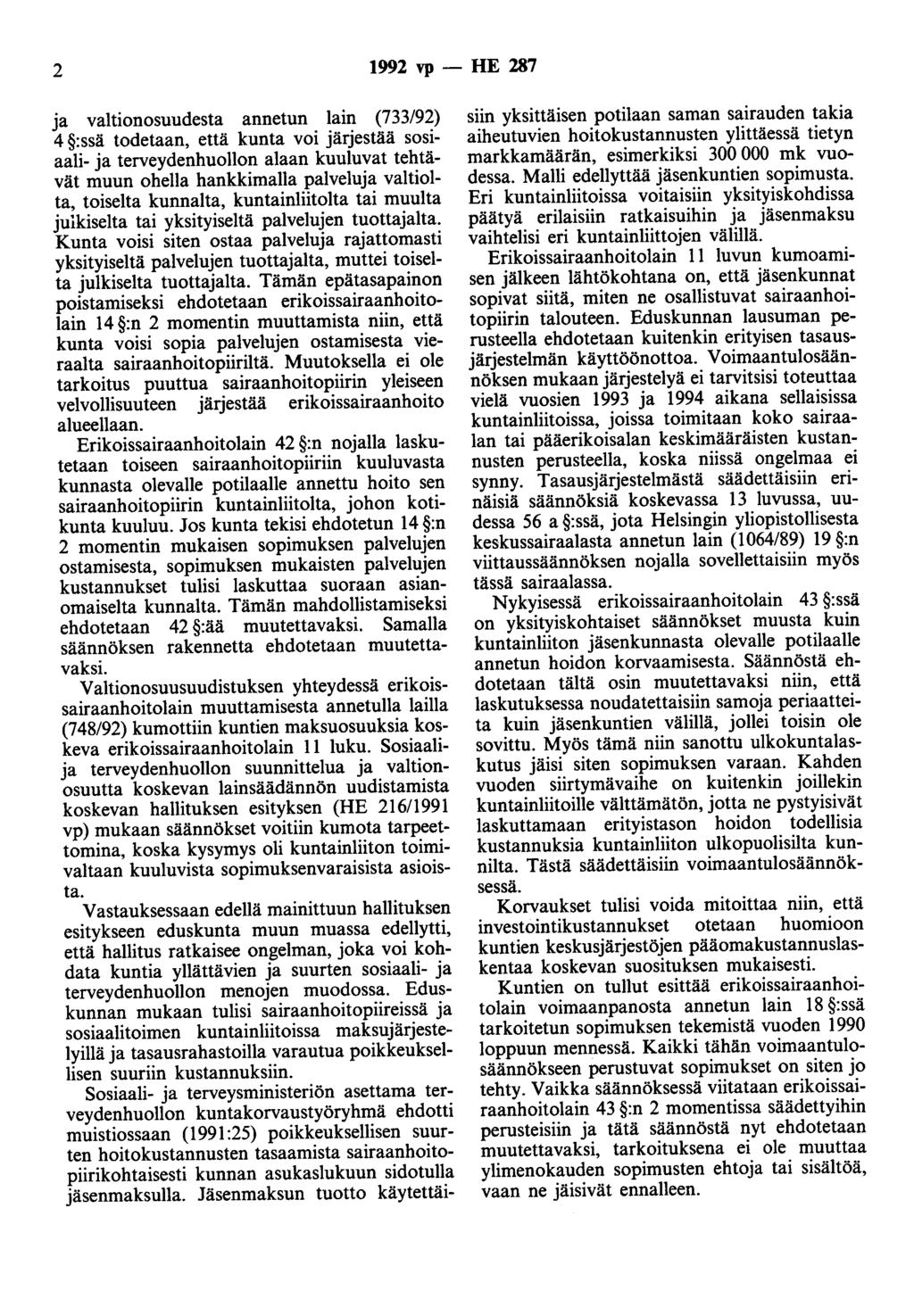 2 1992 vp- HE 287 ja valtionosuudesta annetun lain (733/92) 4 :ssä todetaan, että kunta voi järjestää sosiaali- ja terveydenhuollon alaan kuuluvat tehtävät muun ohella hankkimalla palveluja