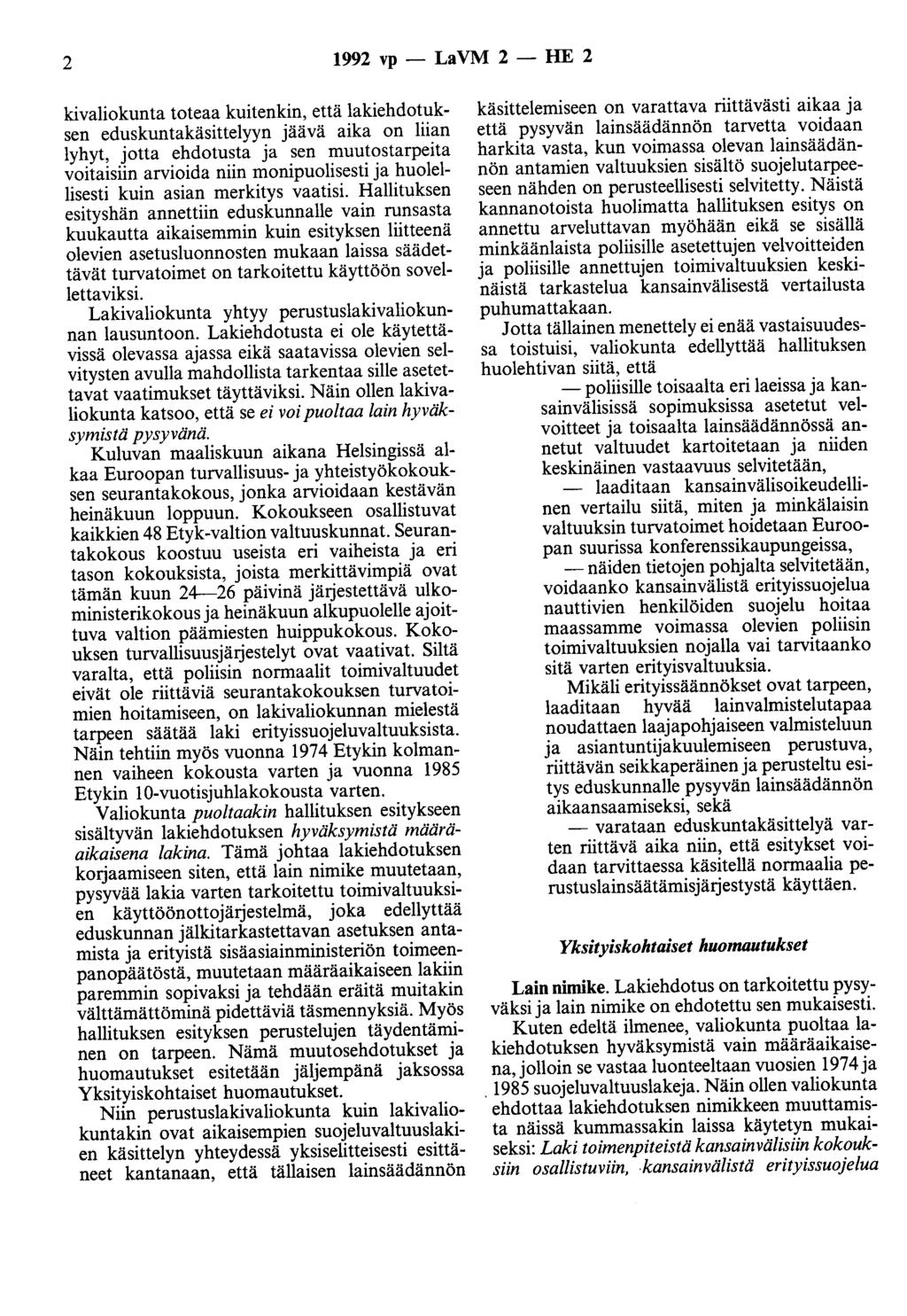 2 1992 vp - LaVM 2 - HE 2 kivaliokunta toteaa kuitenkin, että lakiehdotuksen eduskuntakäsittelyyn jäävä aika on liian lyhyt, jotta ehdotusta ja sen muutostarpeita voitaisiin arvioida niin