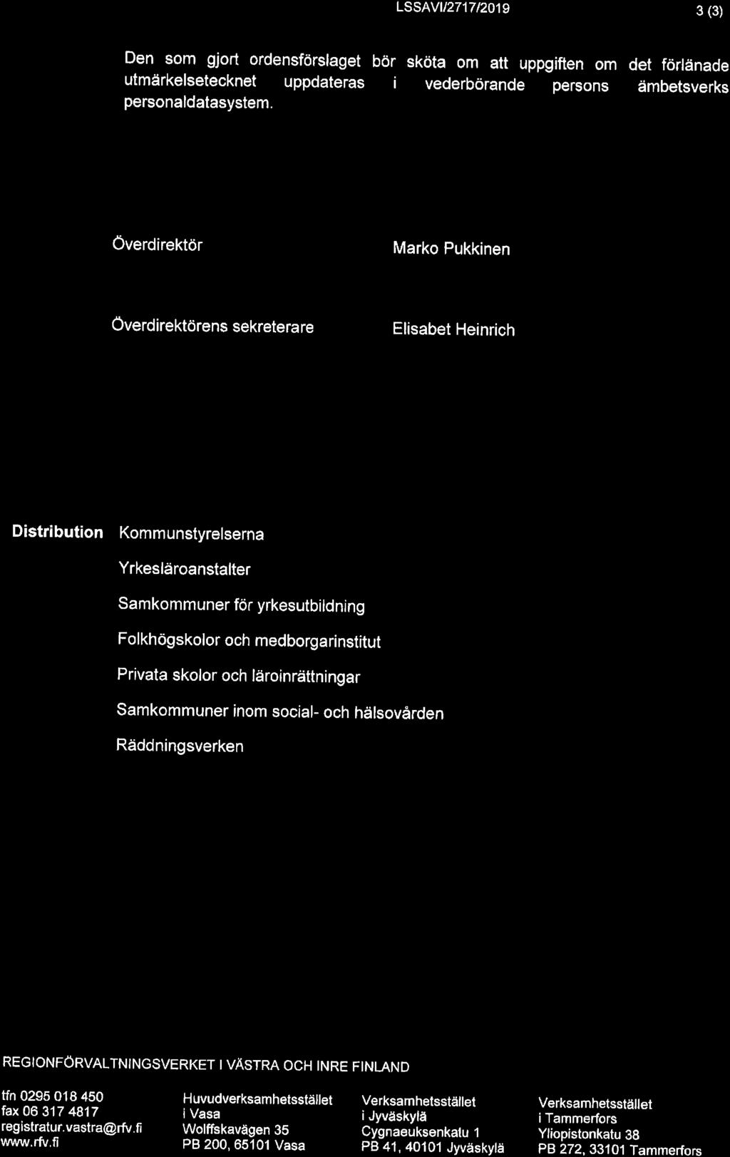 LSSAVil2717/201I 3 (3) Den som gjort ordensförslaget bör sköta om att uppgiften om det förlänade utmårkelsetecknet uppdateras i vederbörande persons ämbetsverks personaldatasystem.