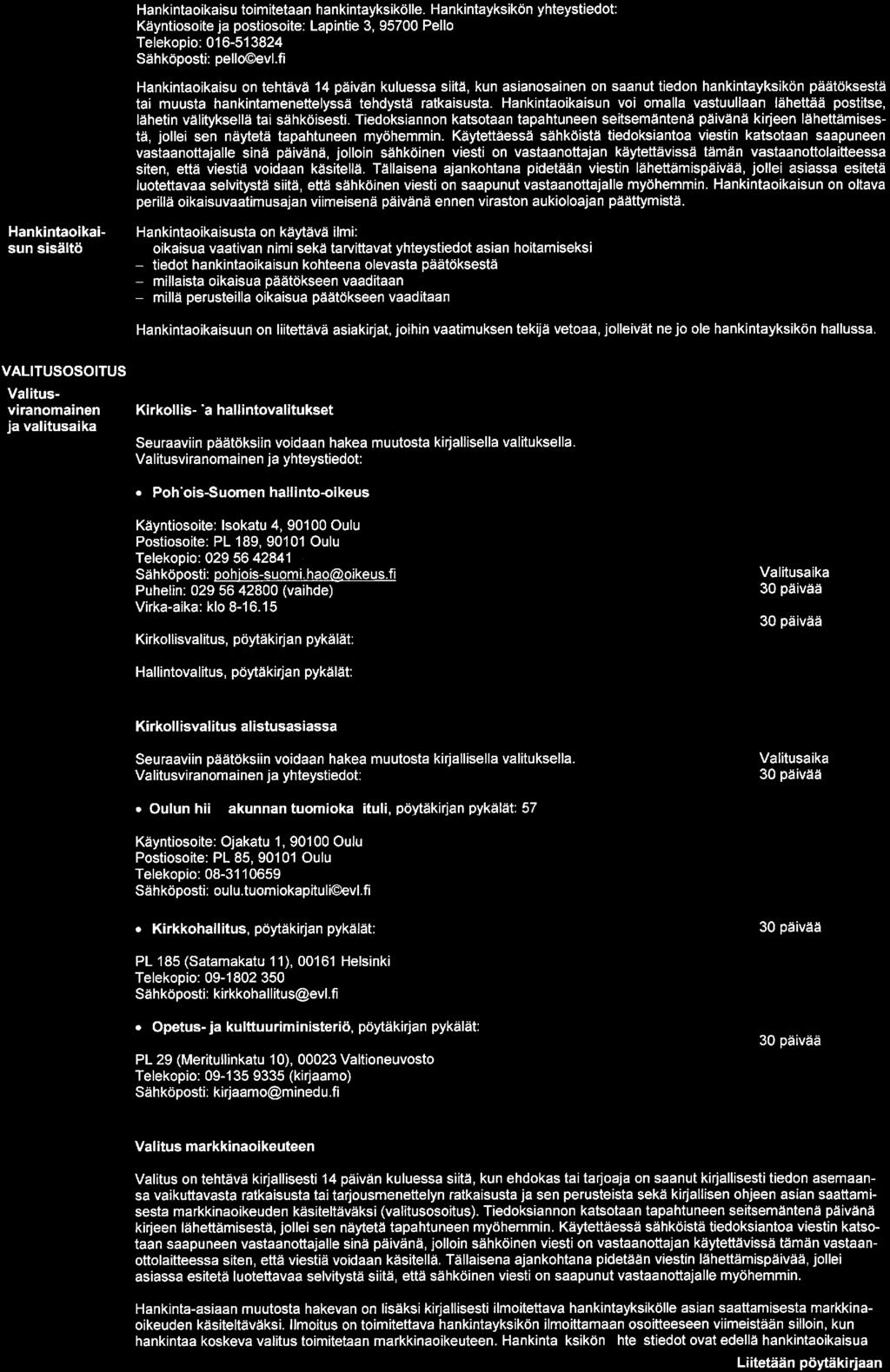 Hankintaoikaisu toimitetaan hankintayksikölle. Hankintayksikön yhteystiedot: Käyntiosoite ja postiosoite: Lapintie 3, 95700 Pello Telekopio: 016-513824 Sähköposti: pello@evl.