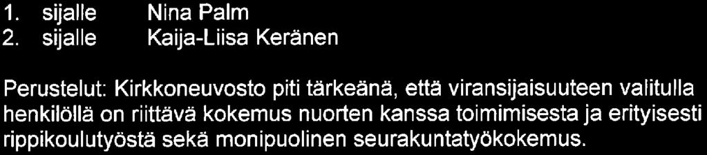 Hakijat ja kirkkoneuvosto kutsuttiin haastatteluun ennen varsinaista kirkkoneuvoston kokousta seuraavan aikataulun mukaisesti: klo 16. 15 Kaija-Liisa Keränen ja klo 16. 30 Nina Palm.