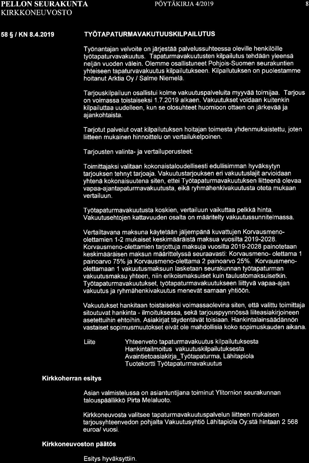 58 /KN 8.4. 2019 TYÖTAPATURMAVAKUTUUSKILPAILUTUS Työnantajan velvoite on järjestää palvelussuhteessa oleville henkilöille työtapaturvavakuutus.