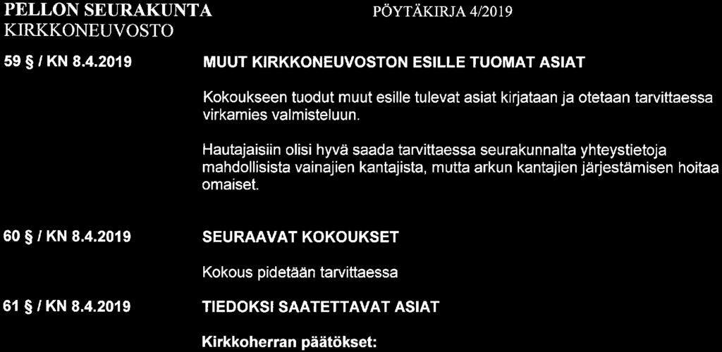 59 /KN 8.4. 2019 MUUT N ESILLE TUOMAT ASIAT Kokoukseen tuodut muut esille tulevat asiat kirjataan ja otetaan tarvittaessa virkamies valmisteluun.