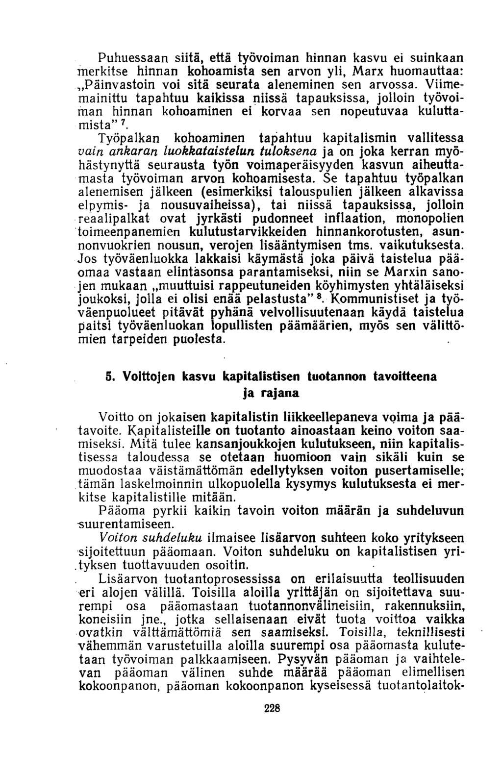 Puhuessaan siitä, että työvoiman hinnan kasvu ei suinkaan merkitse hinnan kohoamista sen arvon yli, Marx huomauttaa: Päinvastoin voi sitä seurata aleneminen sen arvossa.