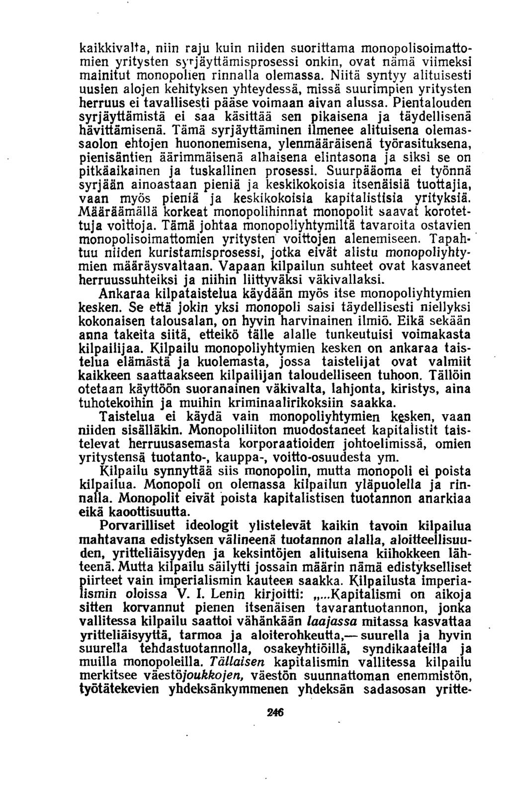 kaikkivalta, niin raju kuin niiden suorittama monopolisoimattomien yritysten syrjäyttämisprosessi onkin, ovat nämä viimeksi mainitut monopolien rinnalla olemassa.