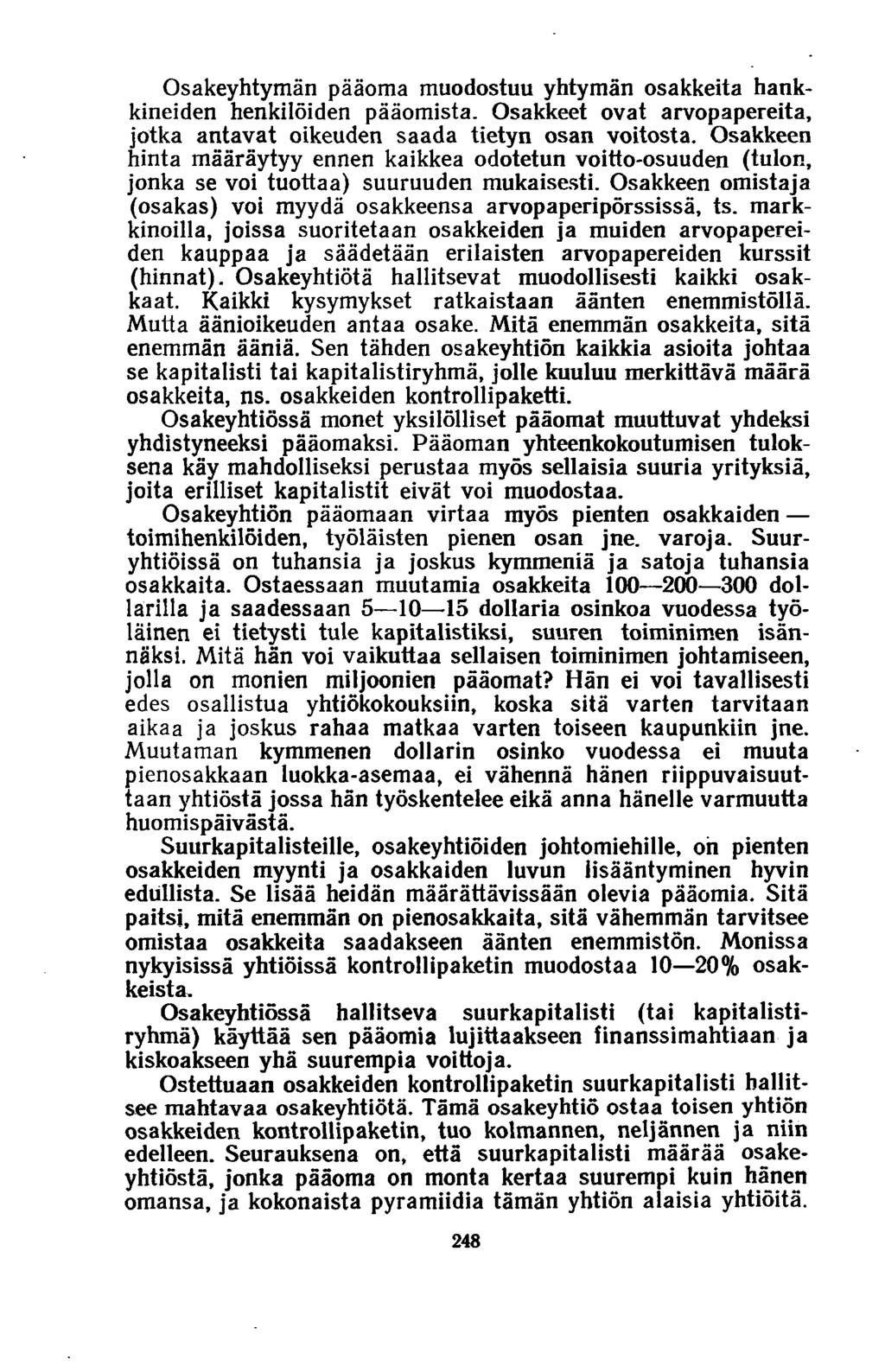 Osakeyhtymän pääoma muodostuu yhtymän osakkeita hankkineiden henkilöiden pääomista. Osakkeet ovat arvopapereita, jotka antavat oikeuden saada tietyn osan voitosta.
