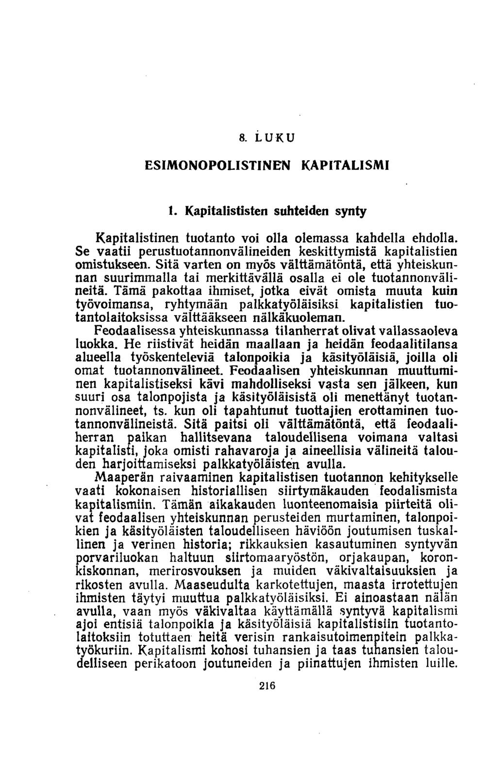 8. LUKU ESIM O N O PO LISTIN EN KAPITALISM I 1. K apitalististen suhteiden synty Kapitalistinen tuotanto voi olla olemassa kahdella ehdolla.