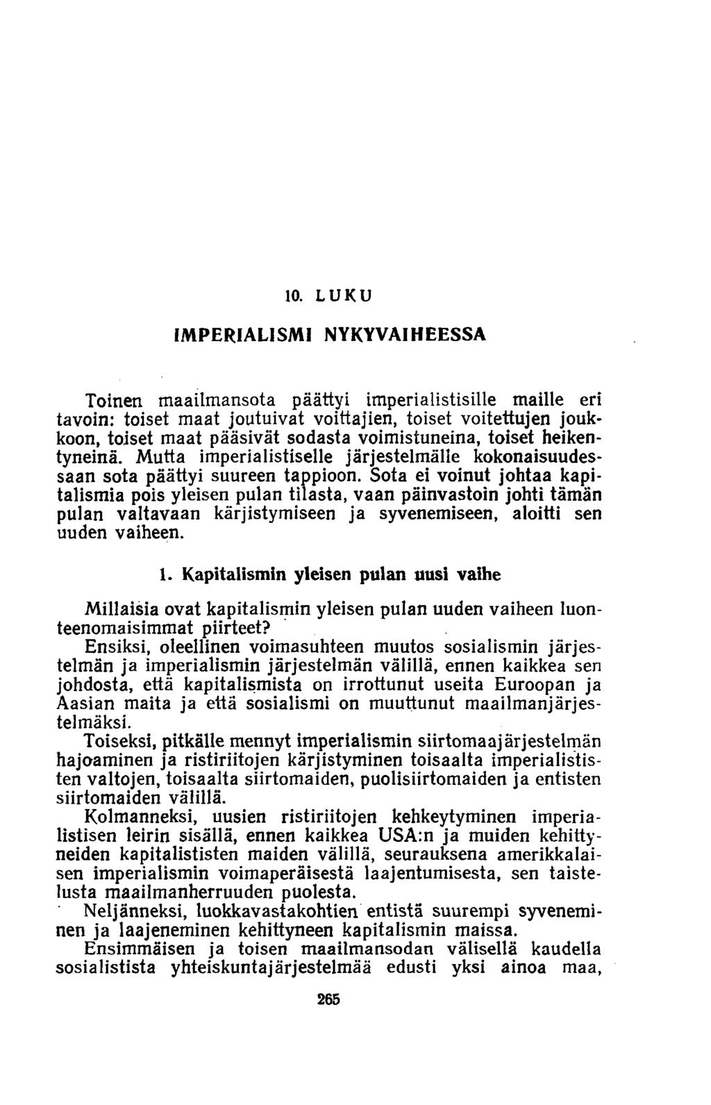 10. LUKU IM PER IA LISM I NYKYVAIHEESSA Toinen maailmansota päättyi imperialistisille maille eri tavoin: toiset maat joutuivat voittajien, toiset voitettujen joukkoon, toiset maat pääsivät sodasta