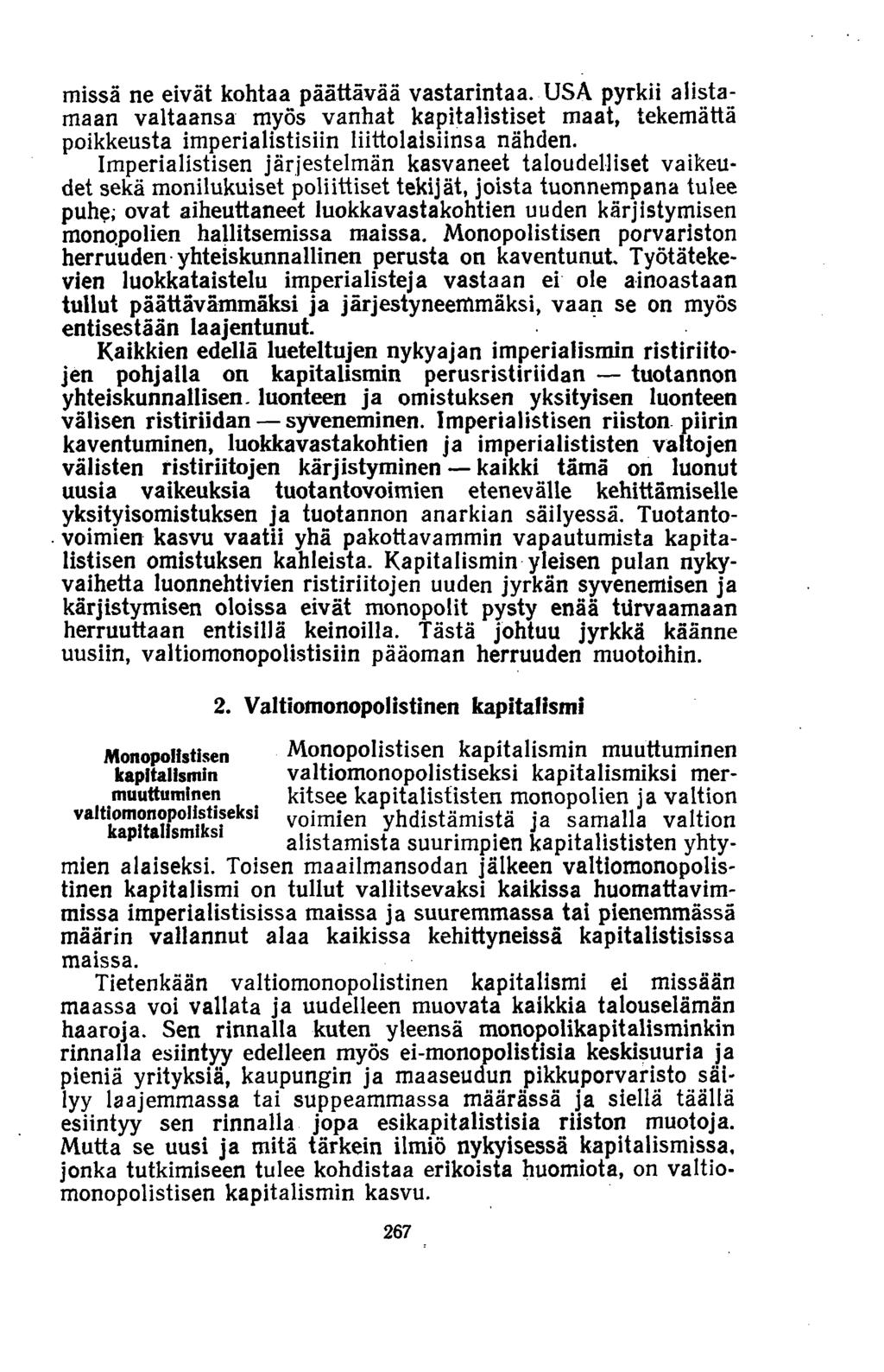 missä ne eivät kohtaa päättävää vastarintaa. USA pyrkii alistamaan valtaansa myös vanhat kapitalistiset maat, tekemättä poikkeusta imperialistisiin liittolaisiinsa nähden.