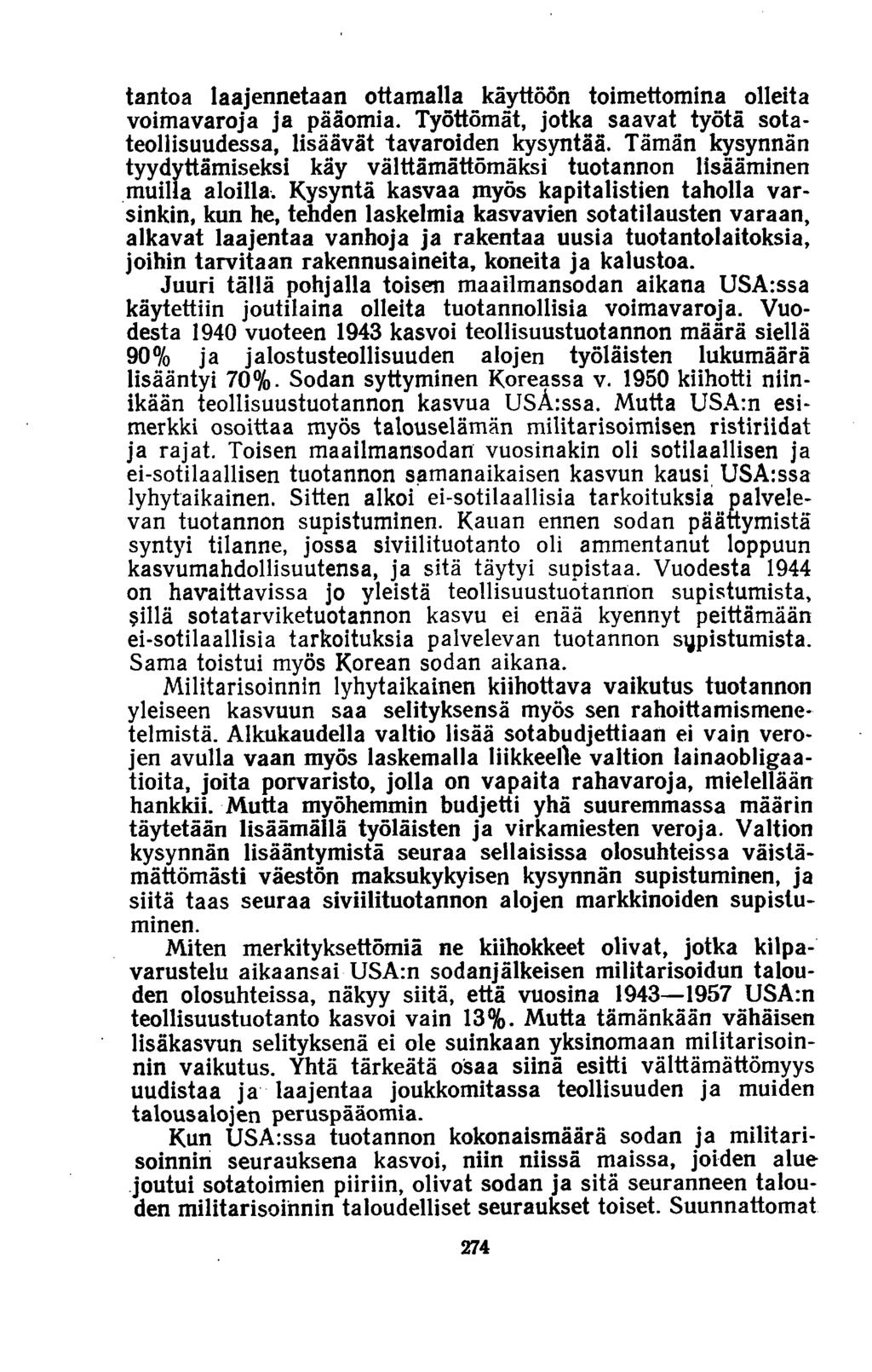 tantoa laajennetaan ottamalla käyttöön toimettomina olleita voimavaroja ja pääomia. Työttömät, jotka saavat työtä sotateollisuudessa, lisäävät tavaroiden kysyntää.