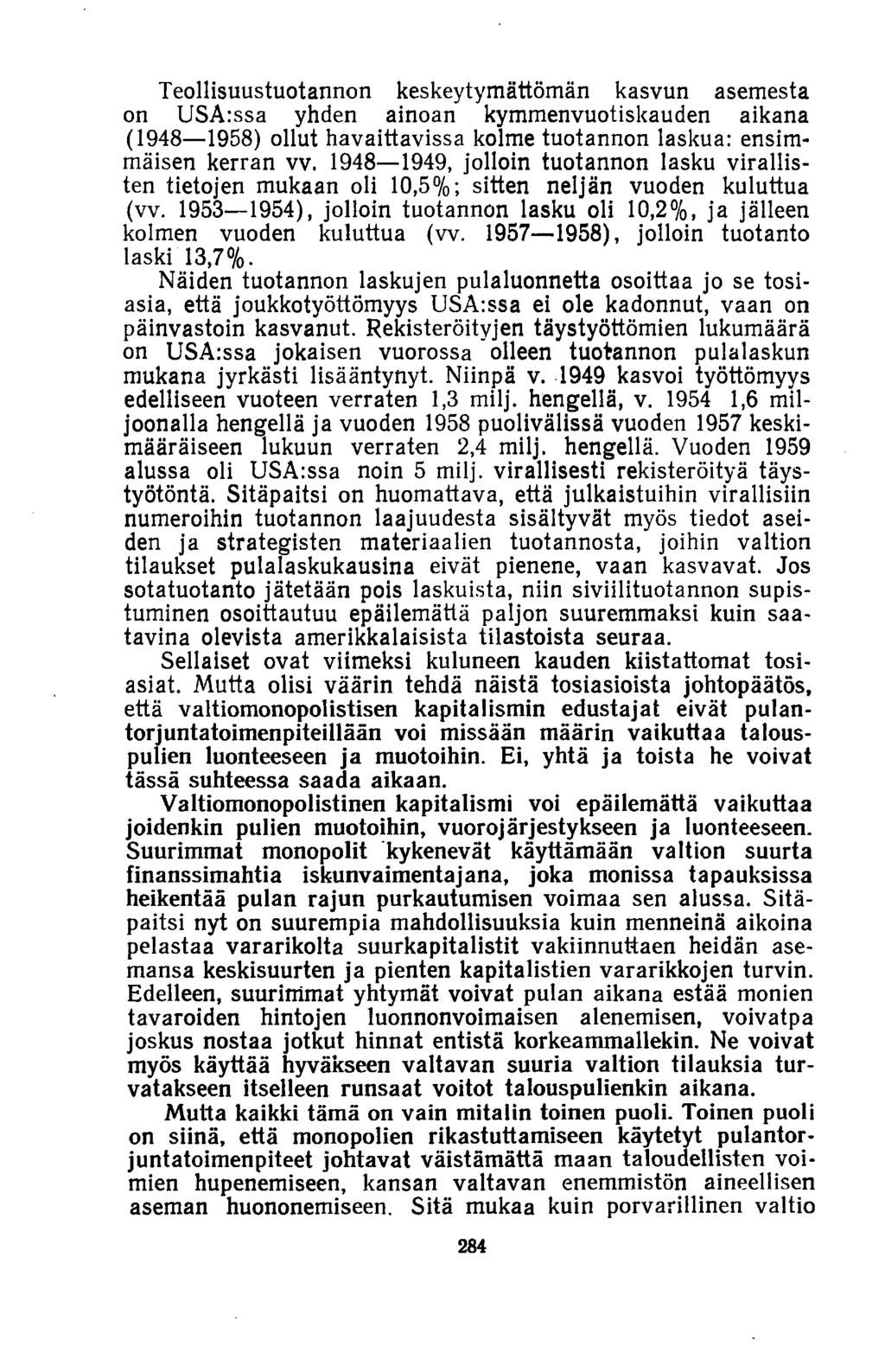 Teollisuustuotannon keskeytymättömän kasvun asemesta on USA:ssa yhden ainoan kymmenvuotiskauden aikana (1948 1958) ollut havaittavissa kolme tuotannon laskua: ensimmäisen kerran vv.
