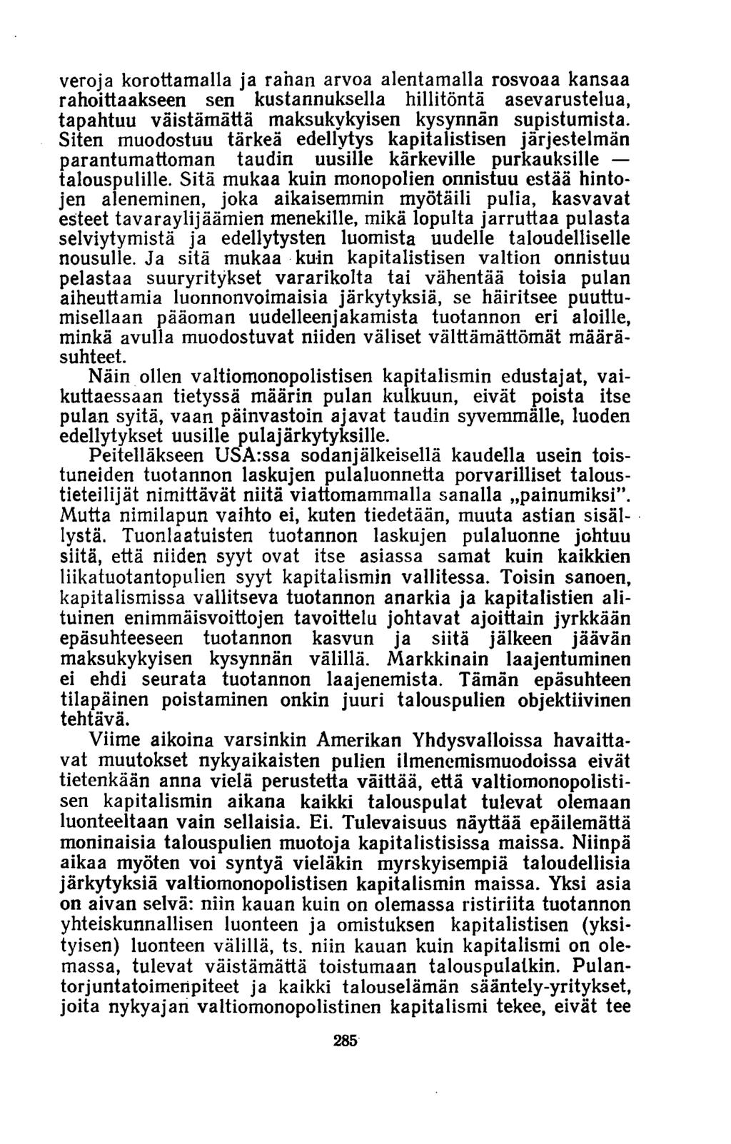 veroja korottamalla ja rahan arvoa alentamalla rosvoaa kansaa rahoittaakseen sen kustannuksella hillitöntä asevarustelua, tapahtuu väistämättä maksukykyisen kysynnän supistumista.