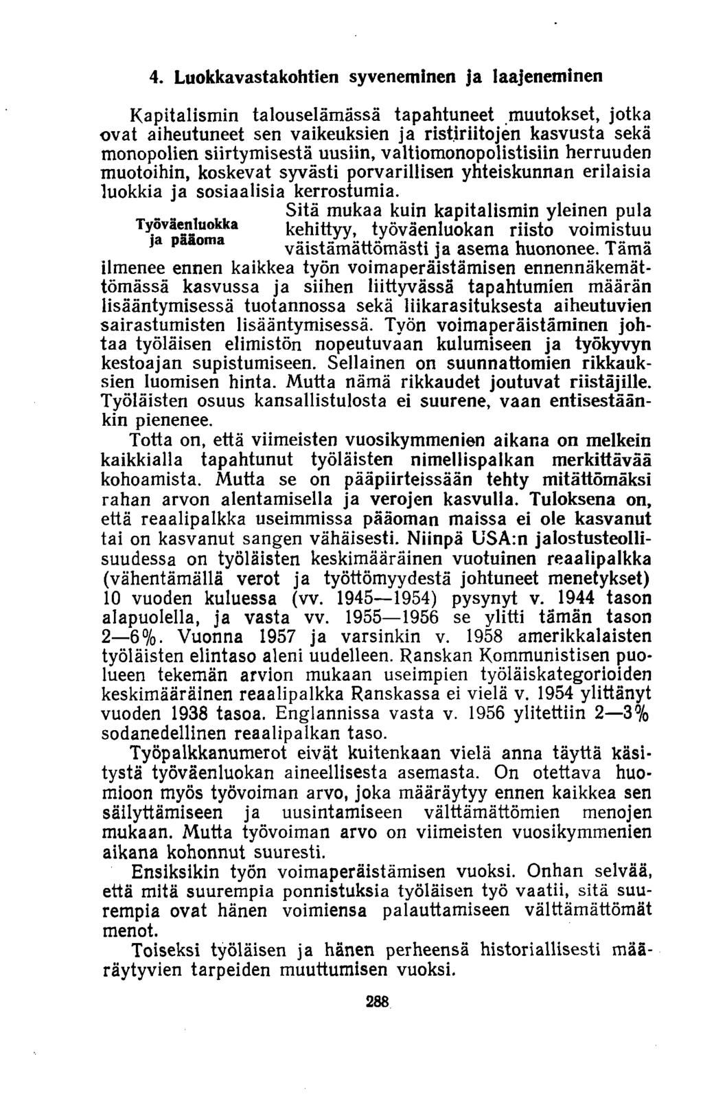 4. Luokkavastakohtien syveneminen ja laajeneminen Kapitalismin talouselämässä tapahtuneet muutokset, jotka ovat aiheutuneet sen vaikeuksien ja ristiriitojen kasvusta sekä monopolien siirtymisestä