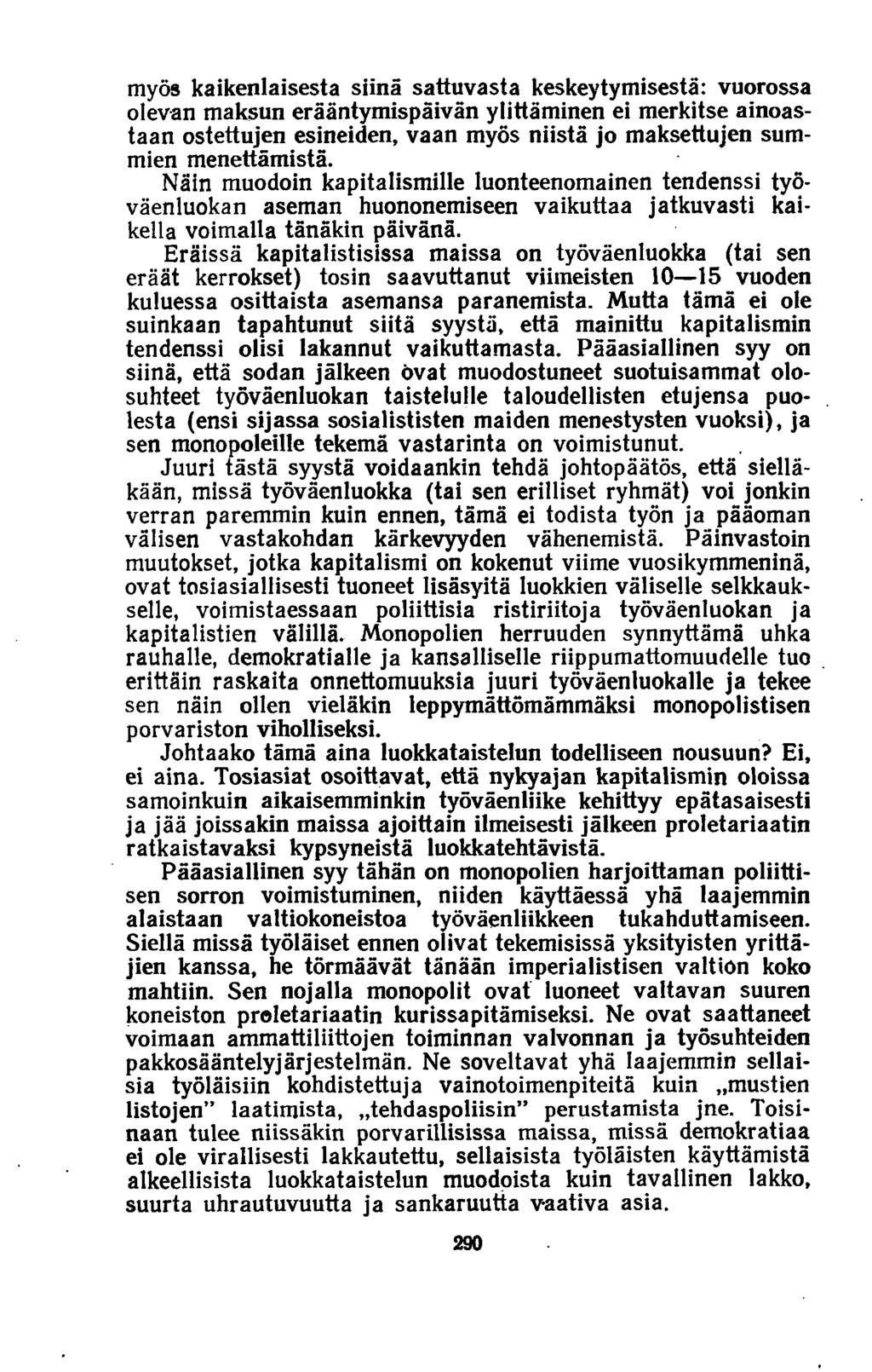 myös kaikenlaisesta siinä sattuvasta keskeytymisestä: vuorossa olevan maksun erääntymispäivän ylittäminen ei merkitse ainoastaan ostettujen esineiden, vaan myös niistä jo maksettujen summien