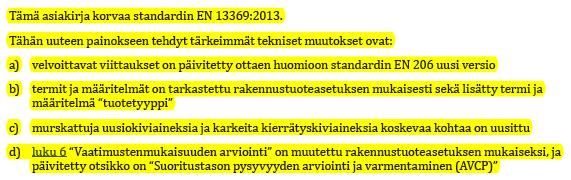 SFS-EN 13369:2018 Betonivalmiosien yleiset säännöt käyttöönotto Ruotsi/Suomi Voimassaolevat hen:it viittaavat pääosin vielä päivättyyn SFS-EN 13369:2005 Ruotsi ottamassa/ottanut