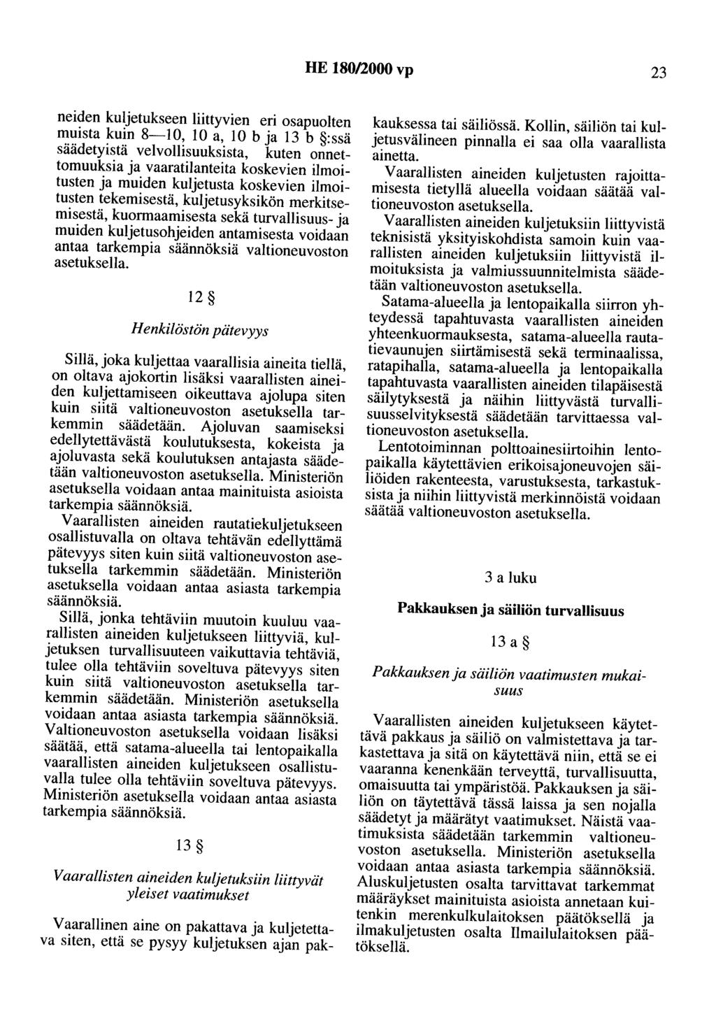 HE 180/2000 vp 23 neiden kuljetukseen liittyvien eri osapuolten muista kuin 8-10, 10 a, 10 b ja 13 b :ssä säädetyistä velvollisuuksista, kuten onnettomuuksia ja vaaratilanteita koskevien ilmoitusten