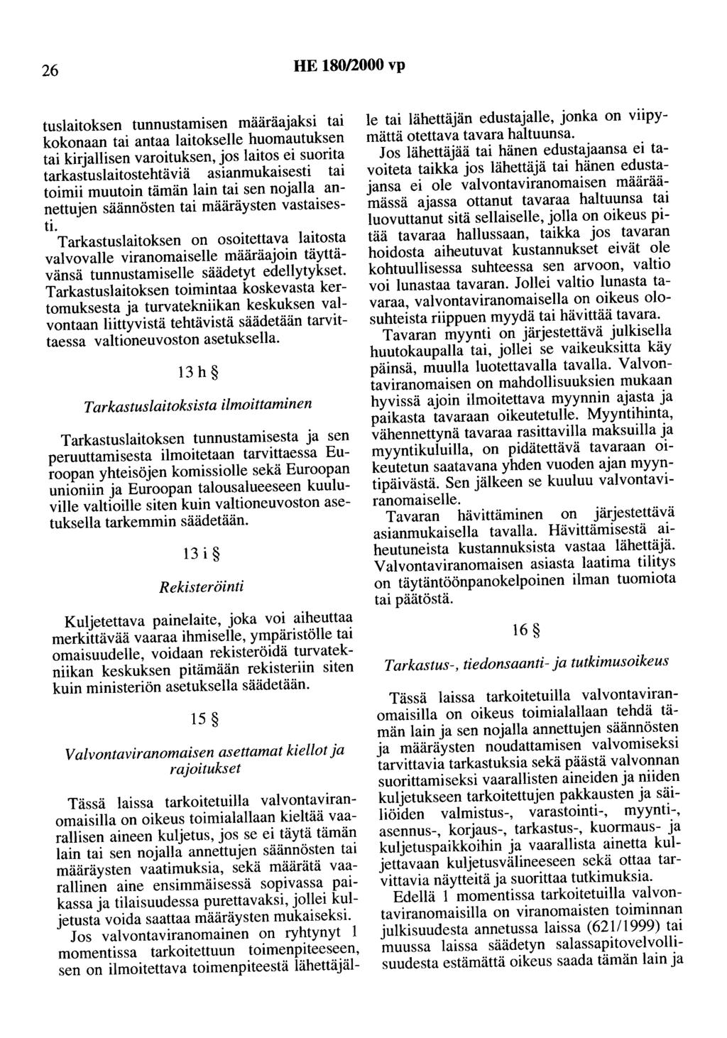 26 HE 180/2000 vp tuslaitoksen tunnustamisen määräajaksi tai kokonaan tai antaa laitokselle huomautuksen tai kirjallisen varoituksen, jos laitos ei suorita tarkastuslaitostehtäviä asianmukaisesti tai