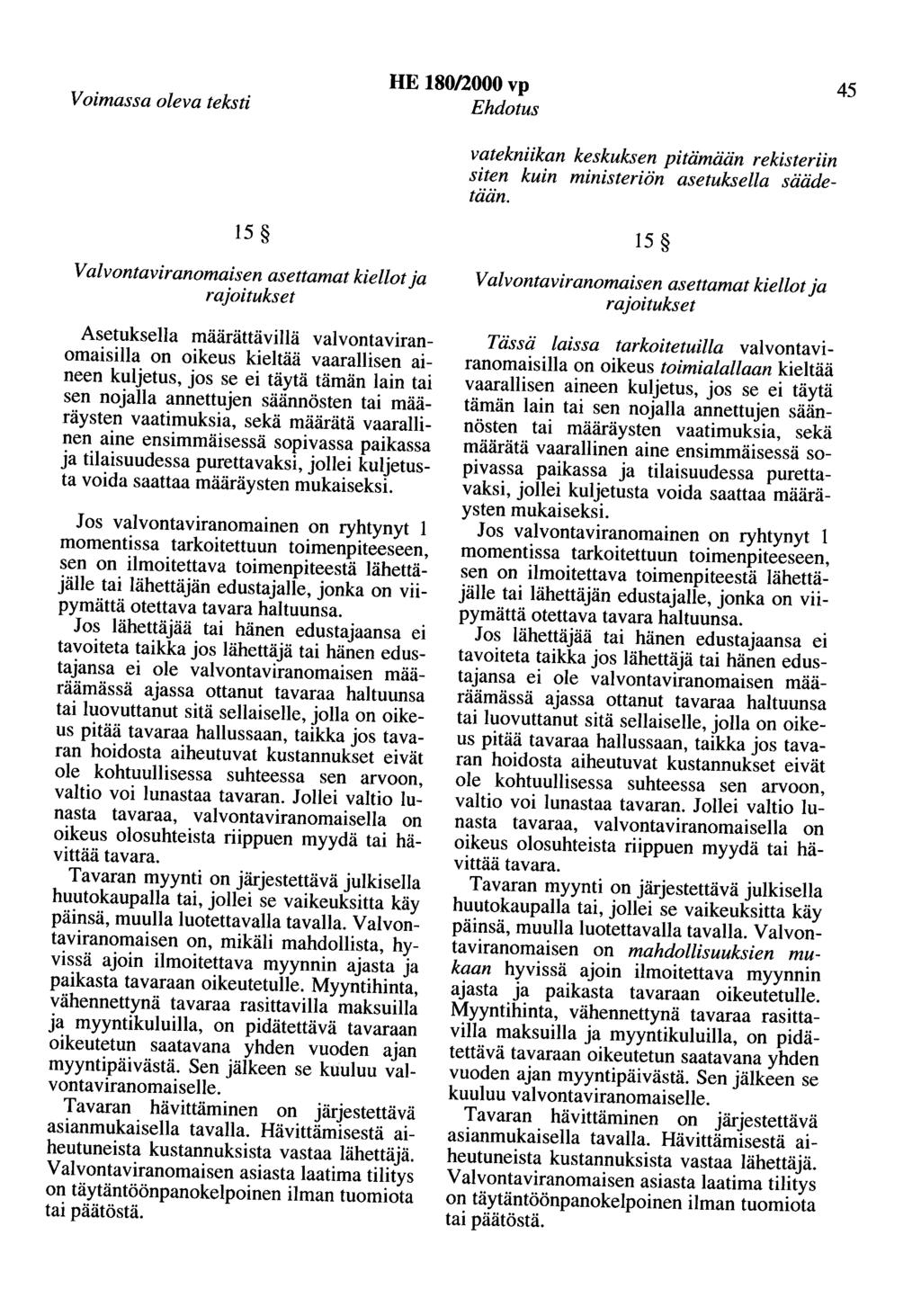Voimassa oleva teksti HE 180/2000 vp Ehdotus 45 vatekniikan keskuksen pitämään rekisteriin siten kuin ministeriön asetuksella säädetään.