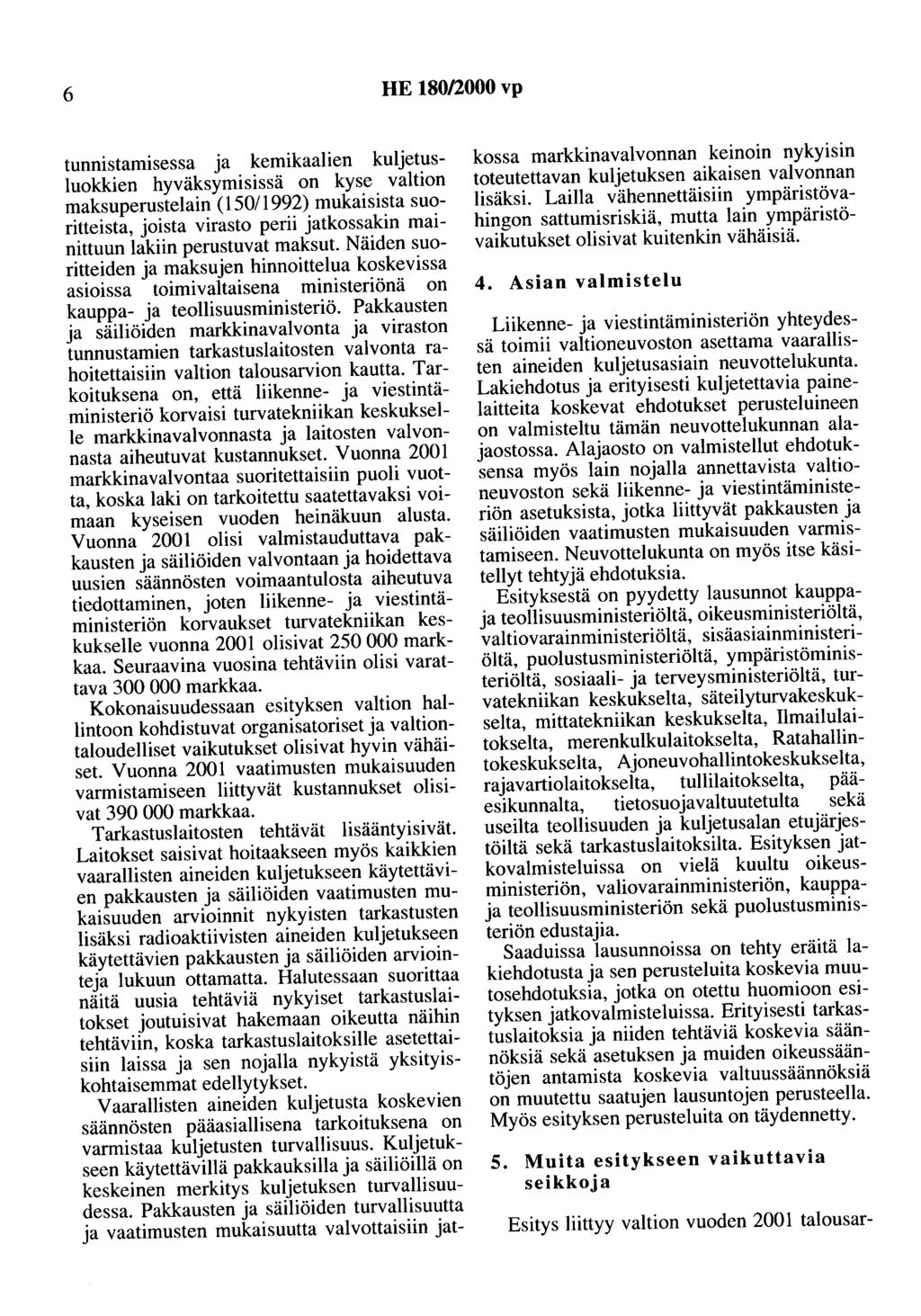 6 HE 180/2000 vp tunnistamisessa ja kemikaalien kuljetusluokkien hyväksymisissä on kyse valtion maksuperustelain (150/ 1992) mukaisista suoritteista, joista virasto perii jatkossakin mainittuun