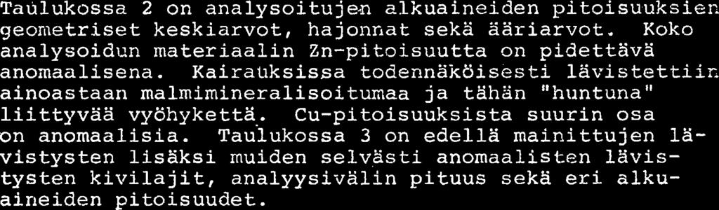 Q OUTOKUMPU OY 0 K MALMINETSINTA Taulukossa 2 on ana1ysoituje.n alkuaineiden pitoisuuksiec geometriset keskiarvot, hajonriat seka aariarvot.