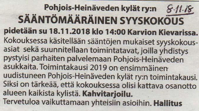 POHJOIS-HEINÄVEDEN KYLÄT RY SYYSKOKOUS 2018 AIKA: 18.11.2018, alkaen klo. 14:00 PAIKKA: Karvion Kievari Pöytäkirja: 1. Kokouksen avaus Pj. Eija Pesonen avasi kok. klo.14:05 2.