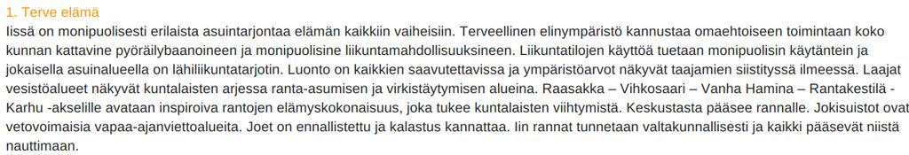 Näitä ovat mahdollistava ja rohkea Ii, viihtyisä koti sekä vahva kunta. Strategiassa on kolme läpileikkaavaa teemaa: kestävä kehitys, digitalisaatio ja elinkeinoelämä edellä.