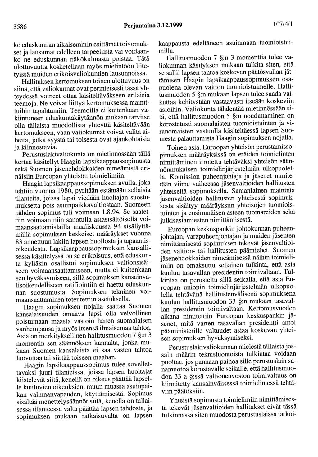 3586 Perjantaina 3.12.1999 107/4/1 ko eduskunnan aikaisemmin esittämät toivomukset ja lausumat edelleen tarpeellisia vai voidaanko ne eduskunnan näkökulmasta poistaa.