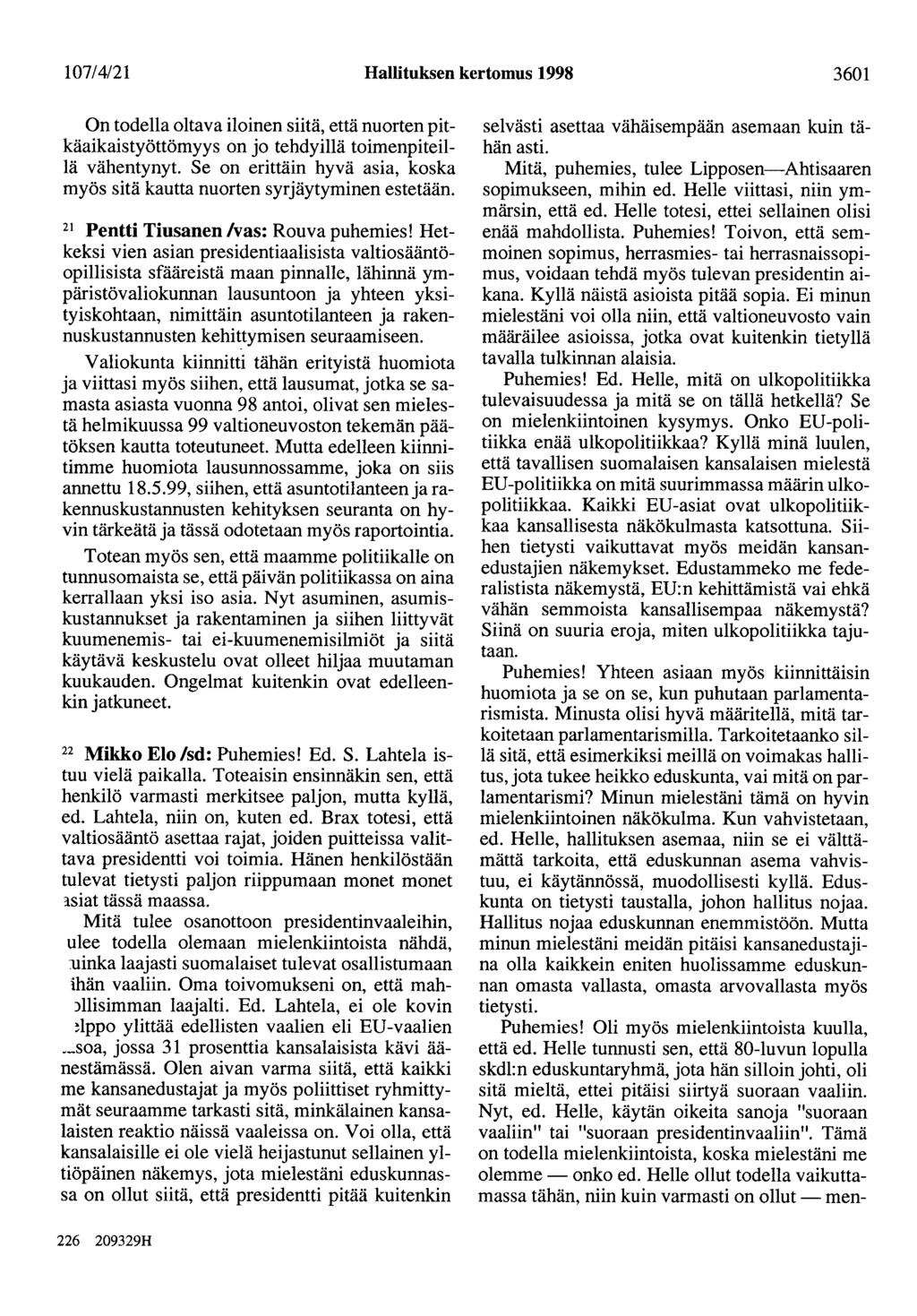 107/4/21 Hallituksen kertomus 1998 3601 On todella oltava iloinen siitä, että nuorten pitkäaikaistyöttömyys on jo tehdyillä toimenpiteillä vähentynyt.