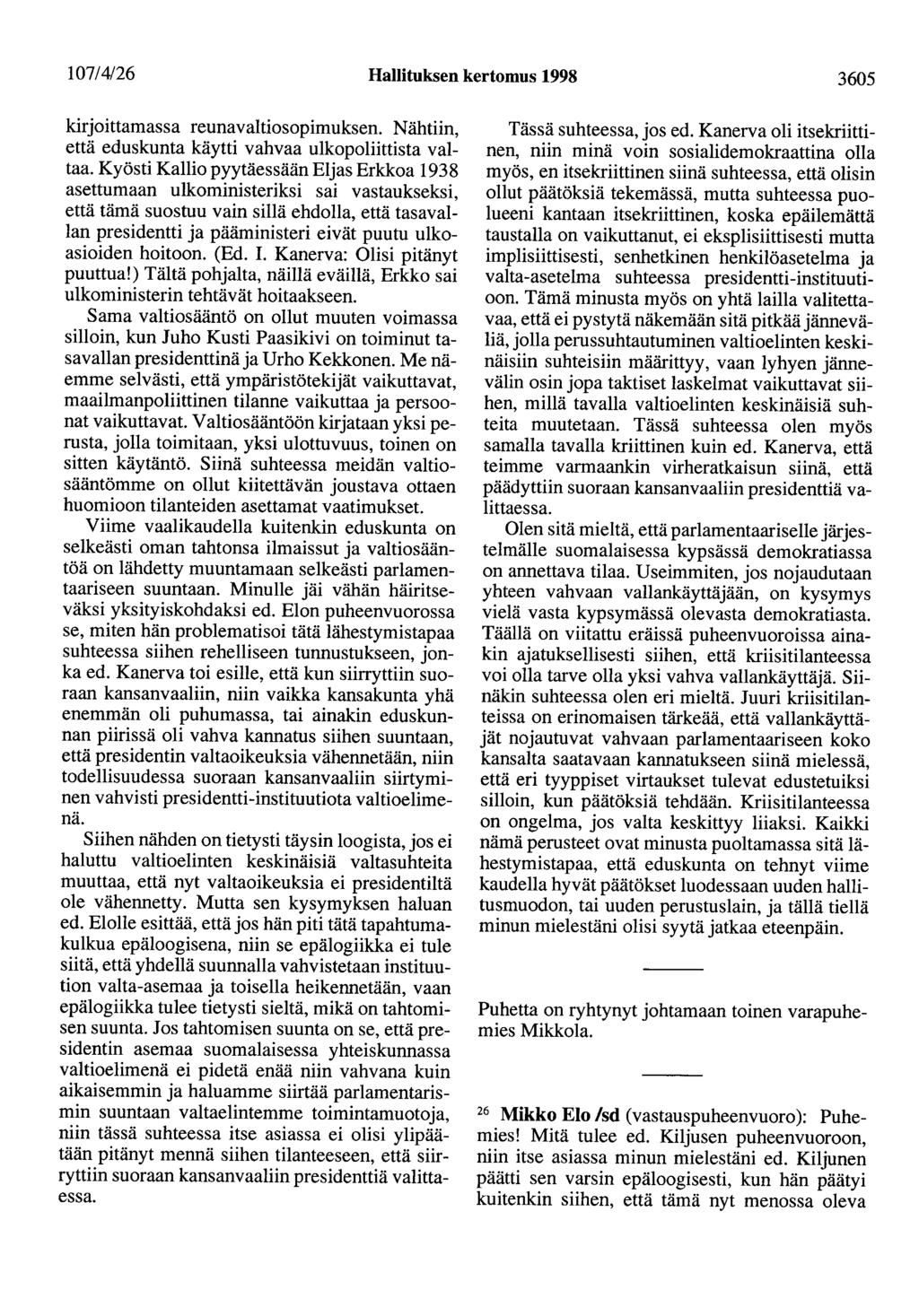 107/4/26 Hallituksen kertomus 1998 3605 kirjoittamassa reunavaltiosopimuksen. Nähtiin, että eduskunta käytti vahvaa ulkopoliittista valtaa.