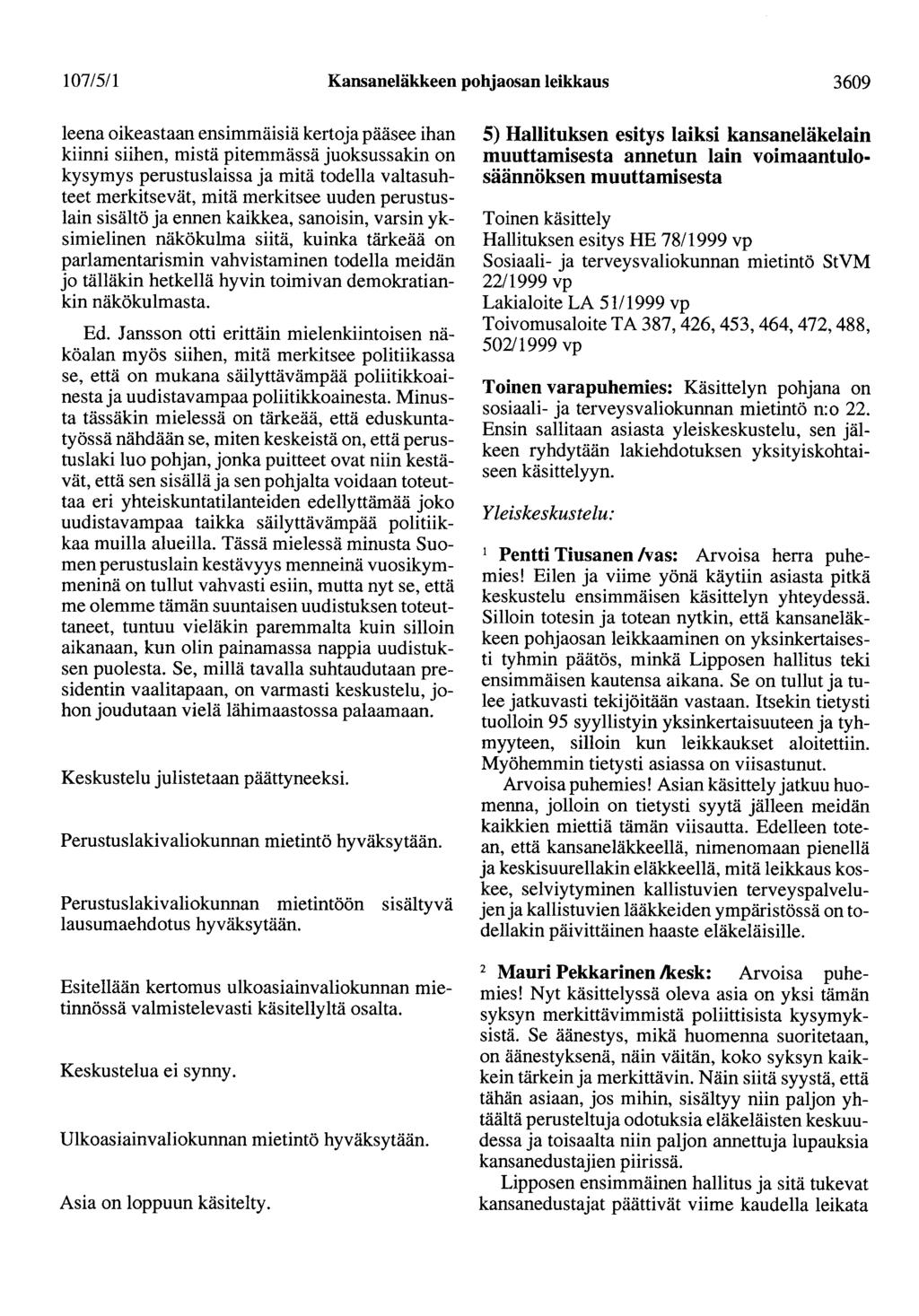 107/5/1 Kansaneläkkeen pohjaosan leikkaus 3609 leenaoikeastaan ensimmäisiä kertoja pääsee ihan kiinni siihen, mistä pitemmässä juoksussakin on kysymys perustuslaissa ja mitä todella valtasuhteet