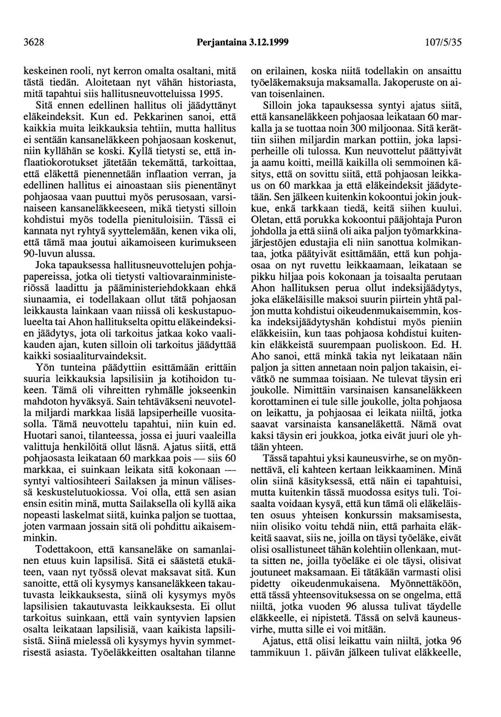 3628 Perjantaina 3.12.1999 107/5/35 keskeinen rooli, nyt kerron omalta osaltani, mitä tästä tiedän. Aloitetaan nyt vähän historiasta, mitä tapahtui siis hallitusneuvotteluissa 1995.