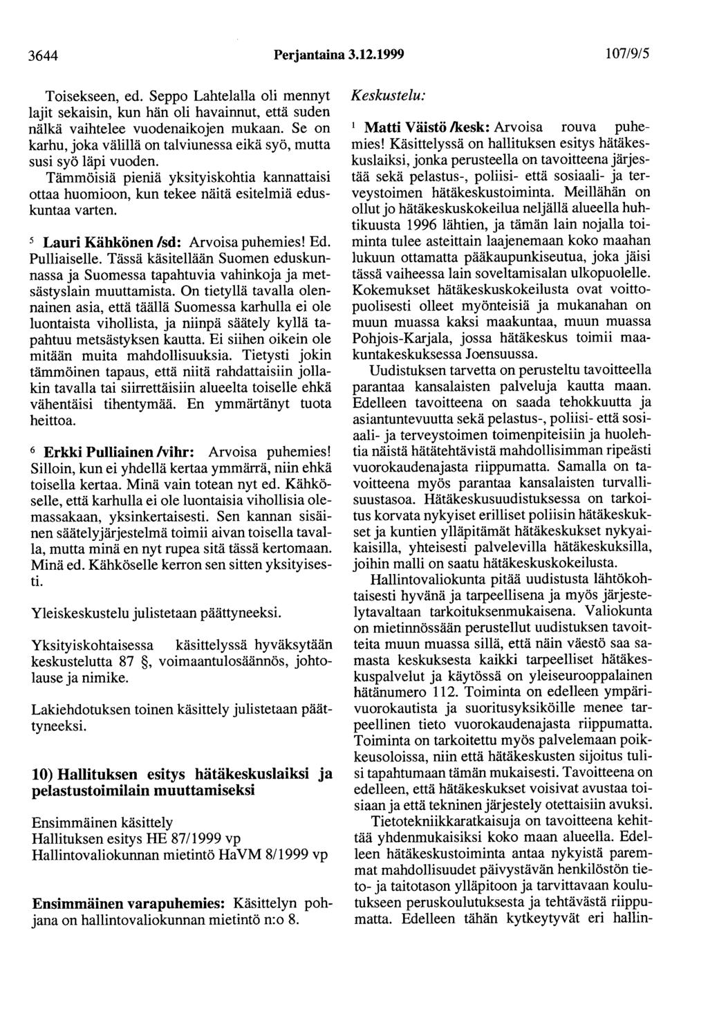 3644 Perjantaina 3.12.1999 107/9/5 Toisekseen, ed. Seppo Lahtelalla oli mennyt lajit sekaisin, kun hän oli havainnut, että suden nälkä vaihtelee vuodenaikojen mukaan.