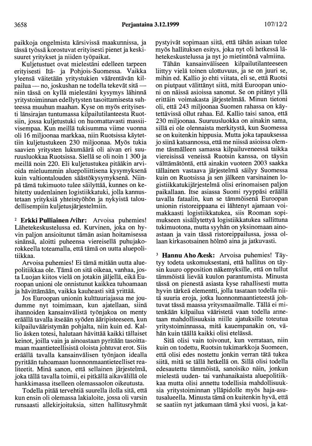 3658 Perjantaina 3.12.1999 107/12/2 paikkoja ongelmista kärsivissä maakunnissa, ja tässä työssä korostuvat erityisesti pienet ja keskisuuret yritykset ja niiden työpaikat.