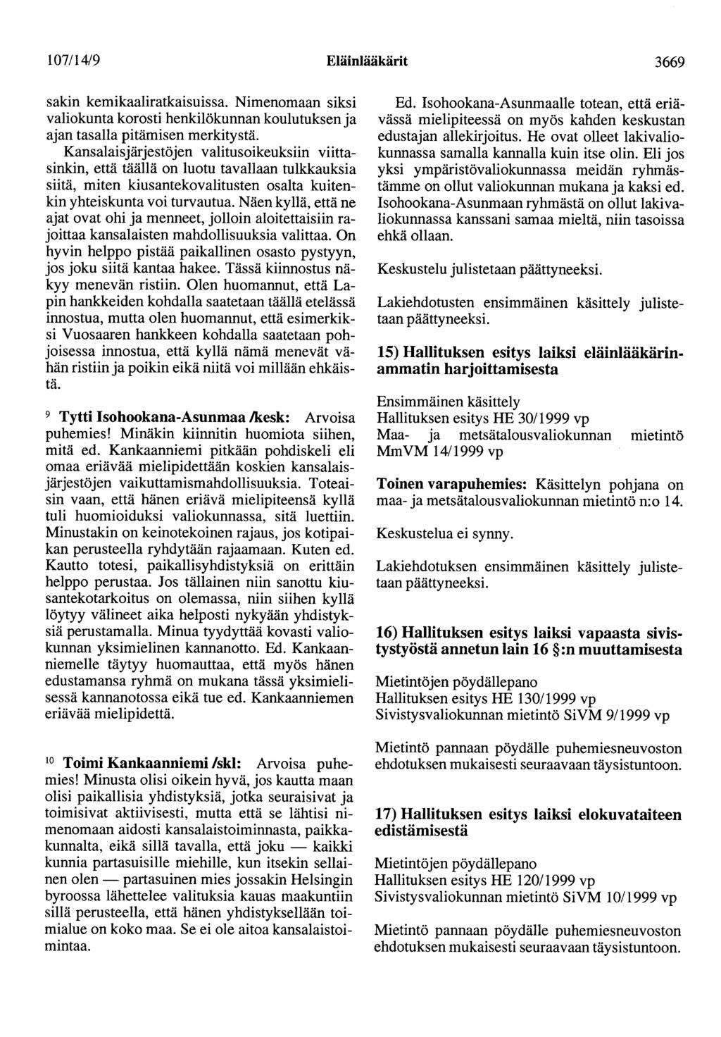 107/14/9 Eläinlääkärit 3669 sakin kemikaaliratkaisuissa. Nimenomaan siksi valiokunta korosti henkilökunnan koulutuksen ja ajan tasalla pitämisen merkitystä.