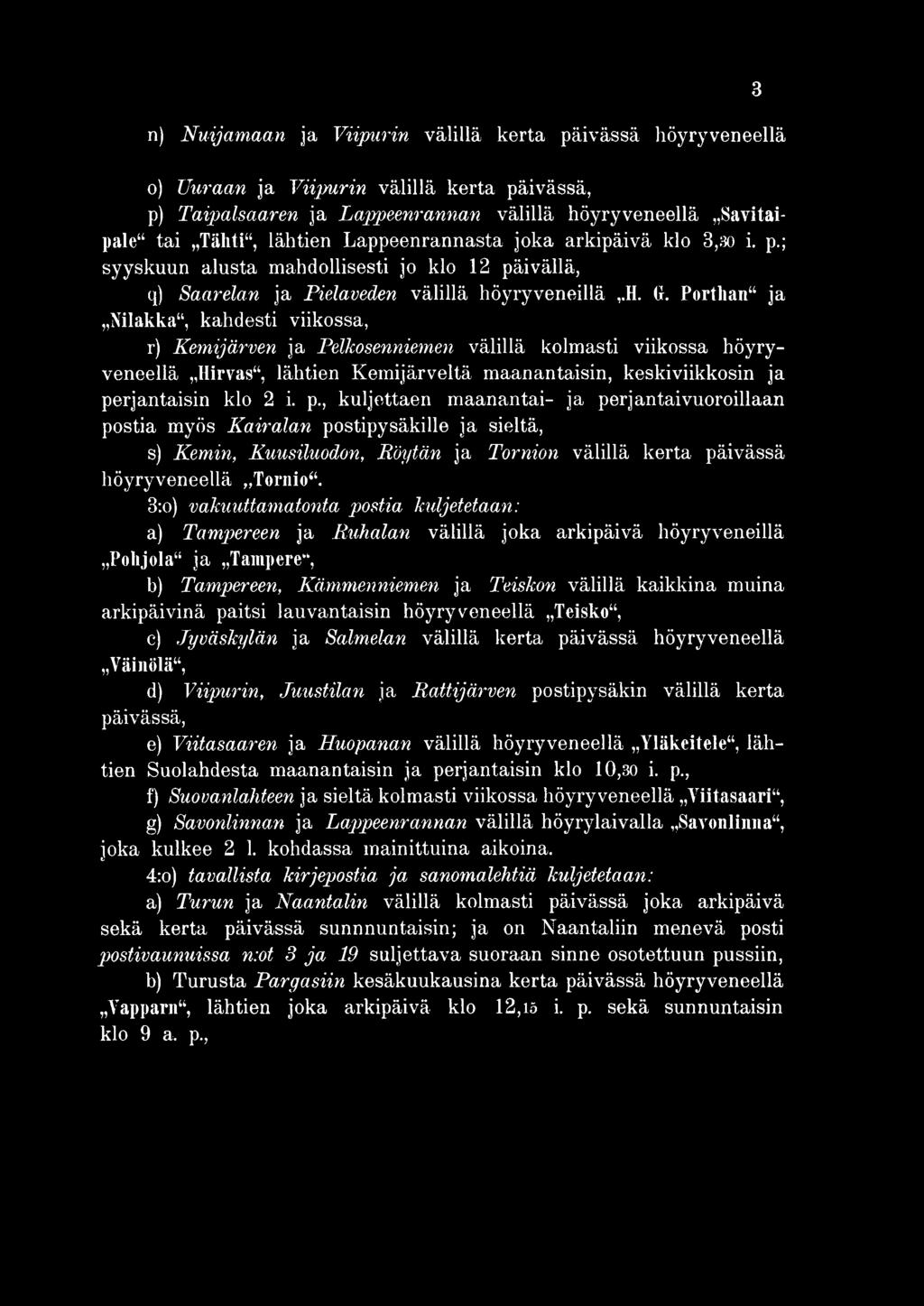 , kuljettaen maanantai- ja perjantai vuoroillaan postia myös K a ir a la n postipysäkille ja sieltä, s) K e m in, K u u s ilu o d o n, K ö y tä n ja T o r n io n välillä kerta päivässä höyryveneellä