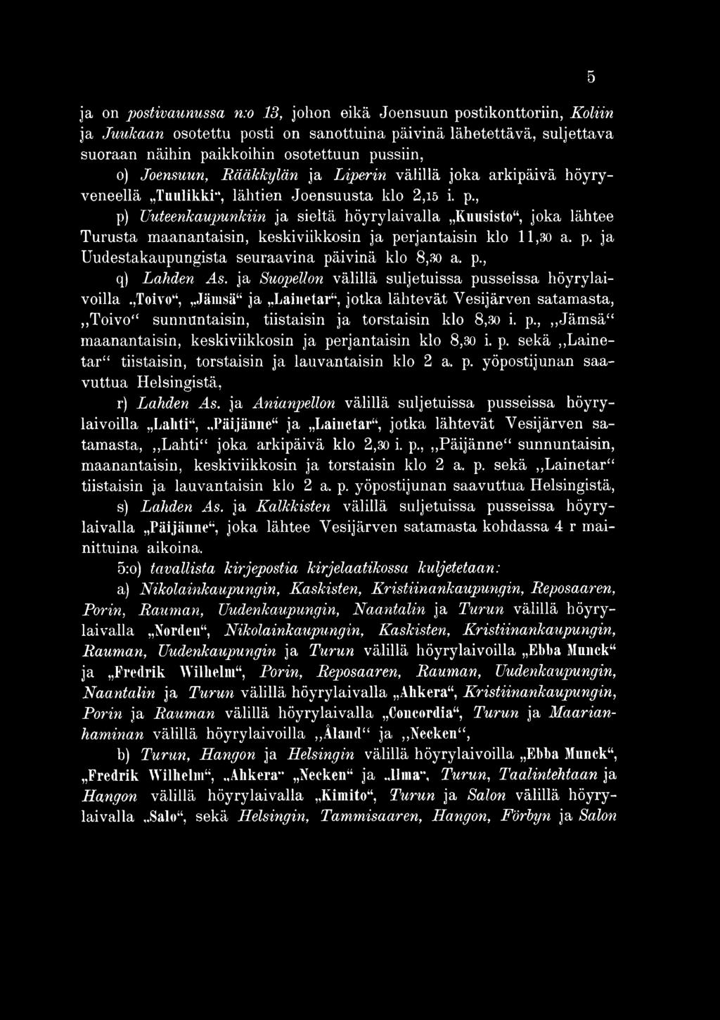 p. sekä,,lainetar tiistaisin, torstaisin ja lauvantaisin klo 2 a. p. yöpostijunan saavuttua Helsingistä, r) Lahden Hs. ja Anianpellon välillä suljetuissa pusseissa höyrylaivoilla Laliti,.,Päi.