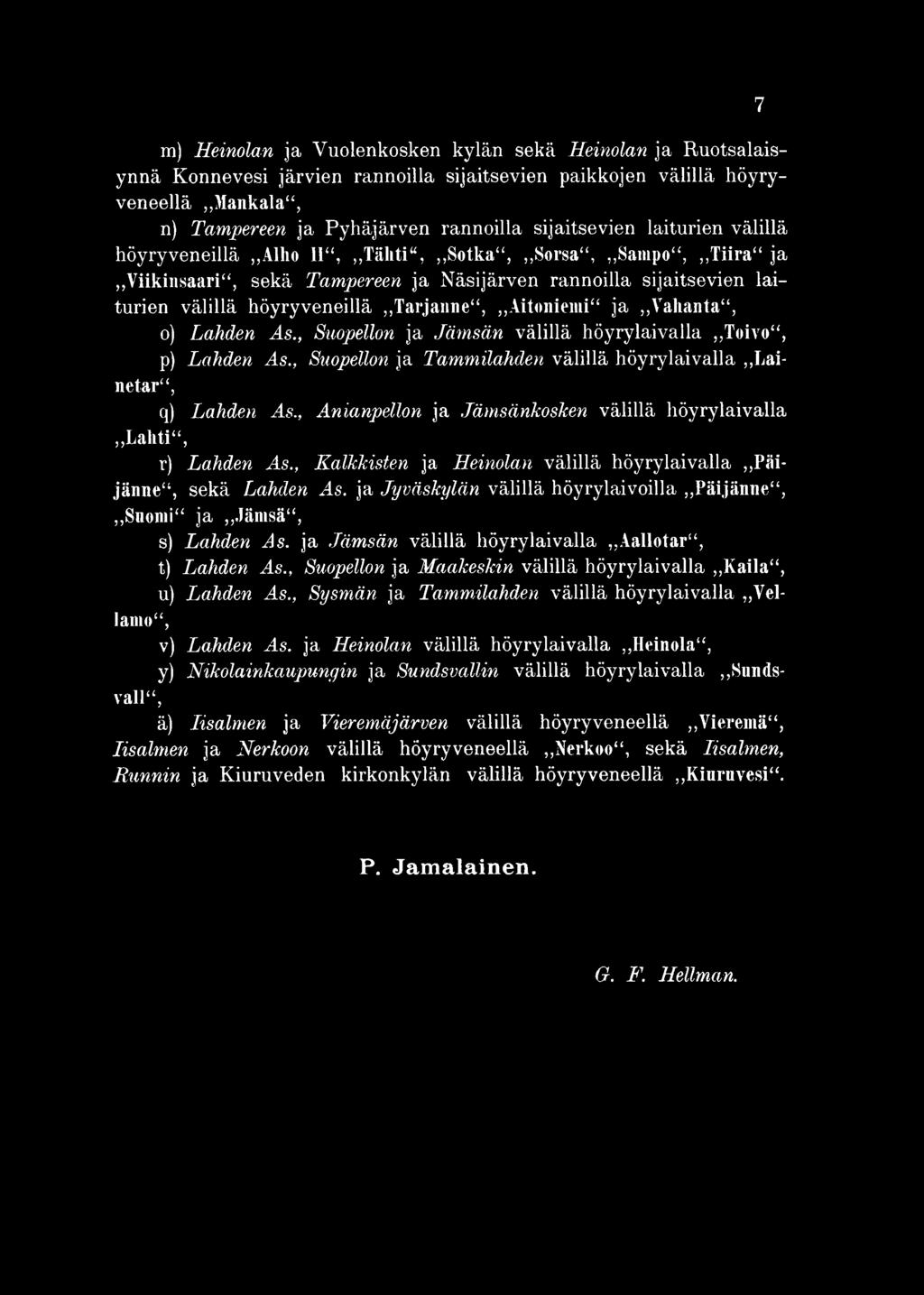 , K a lk k is te n ja H e in o la n välillä höyrylaivalla Päijänne", sekä L a h d en A s. ja Jy vä sk y lä n välillä höyrylaivoilla,,päijänne", Snomi" ja Jämsä, s) L a h d e n A s.