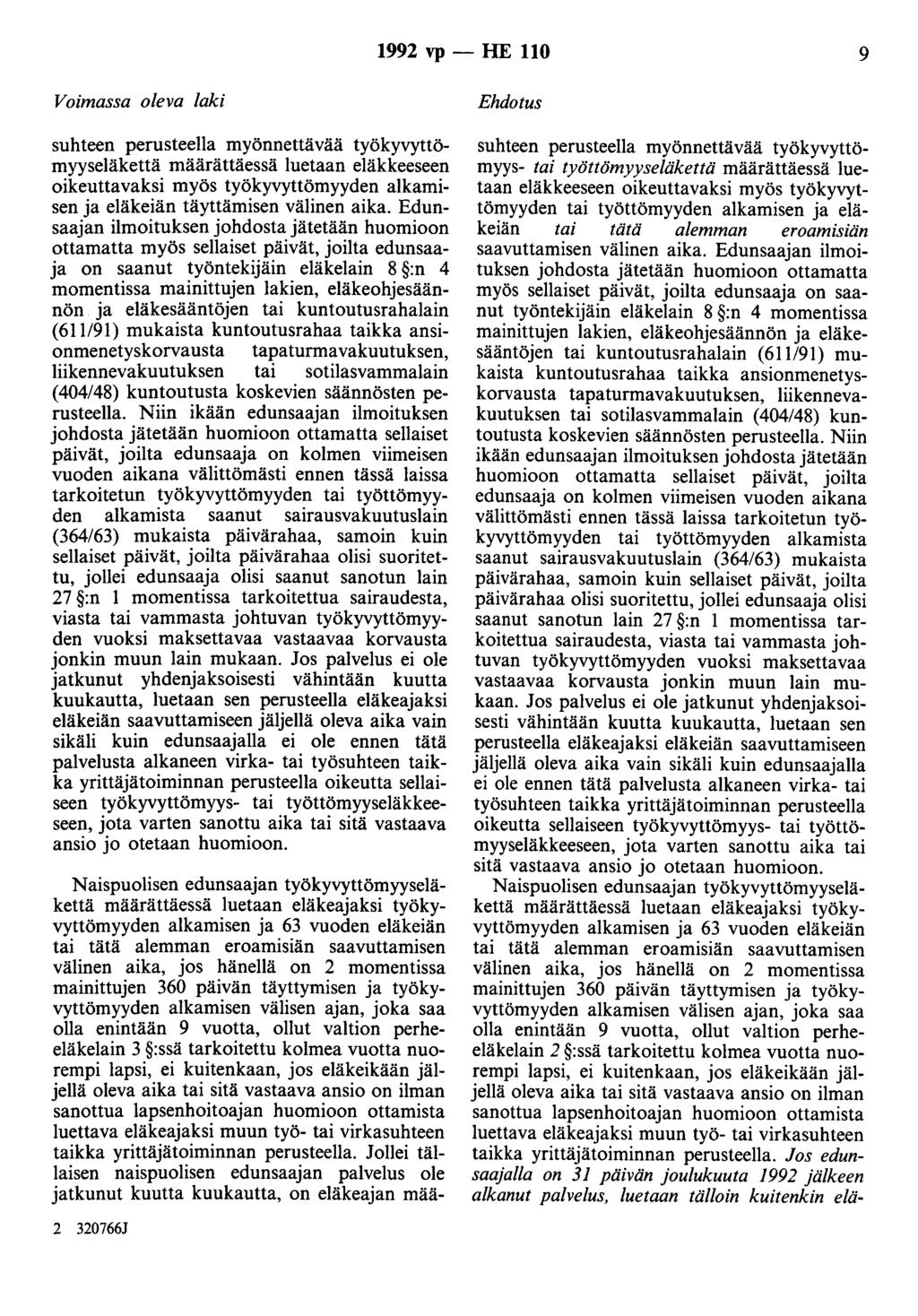 1992 vp - HE 110 9 Voimassa oleva laki suhteen perusteella myönnettävää työkyvyttömyyseläkettä määrättäessä luetaan eläkkeeseen oikeuttavaksi myös työkyvyttömyyden alkamisen ja eläkeiän täyttämisen