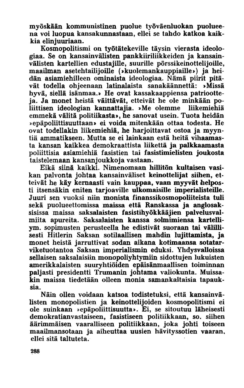 myöskään kommunistinen puolue työväenluokan puolueena voi luopua kansakunnastaan, ellei se tahdo katkoa kaikkia elinjuuriaan. Kosmopolitismi on työtätekeville täysin vierasta ideologiaa.