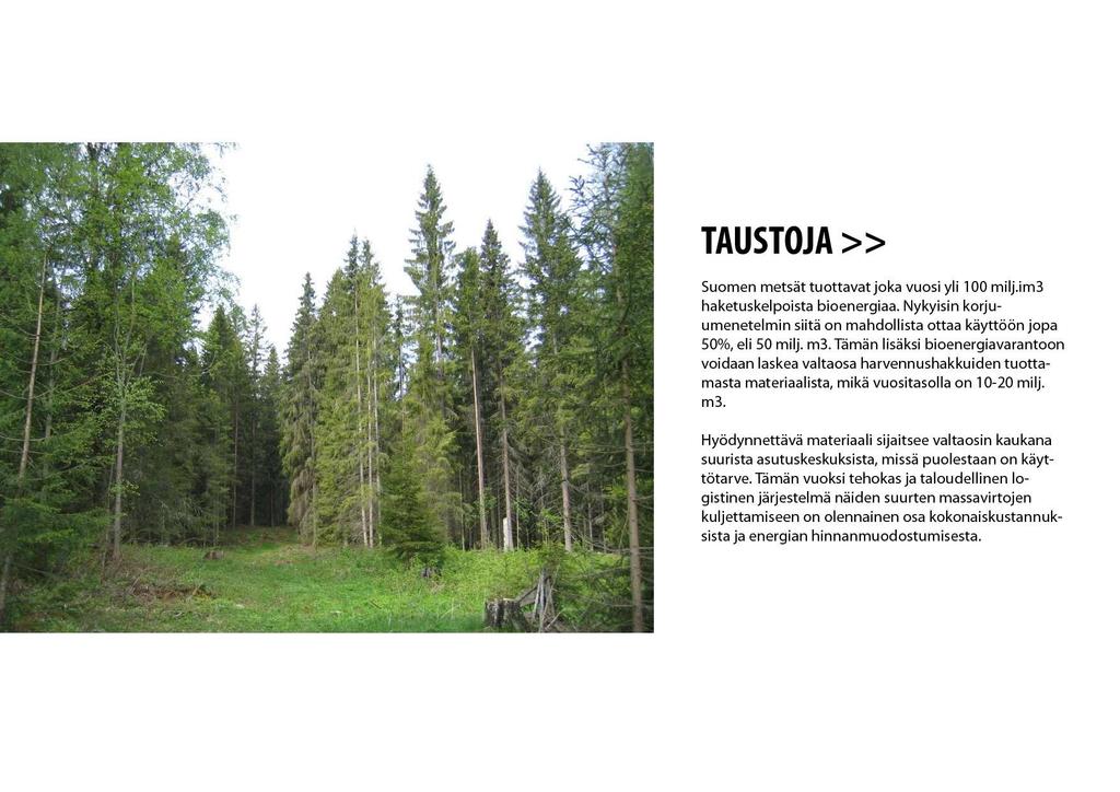 TAUSTOJA >> Suomen metsien kasvu on 225 milj.im3 (90 milj.m3), josta yli 100 milj.im3 (40 milj.m3) haketuskelpoista bioenergiaa.