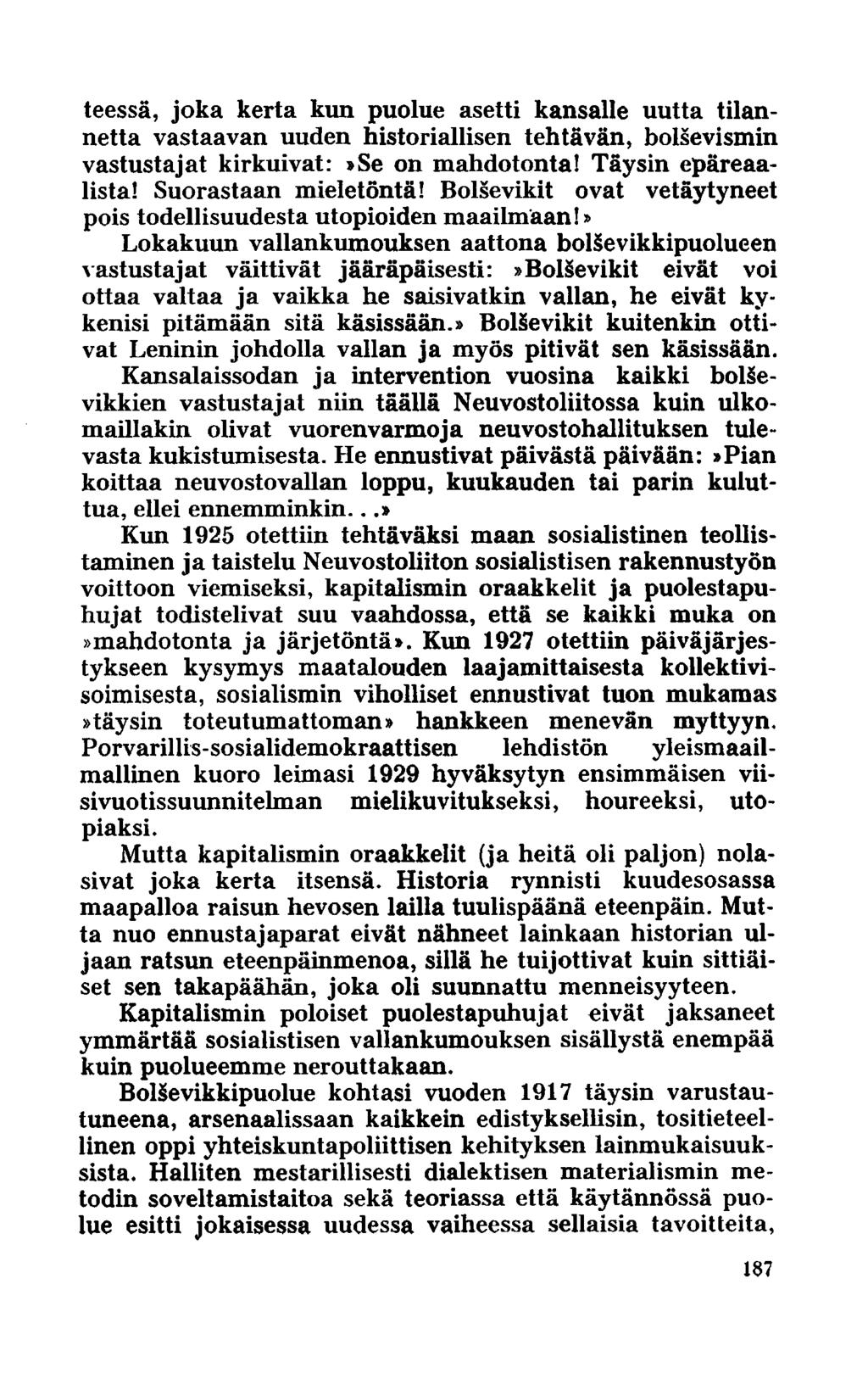 teessä, joka kerta kun puolue asetti kansalle uutta tilannetta vastaavan uuden historiallisen tehtävän, bolsevismin vastustajat kirkuivat:»se on mahdotonta! Täysin epäreaalista! Suorastaan mieletöntä!