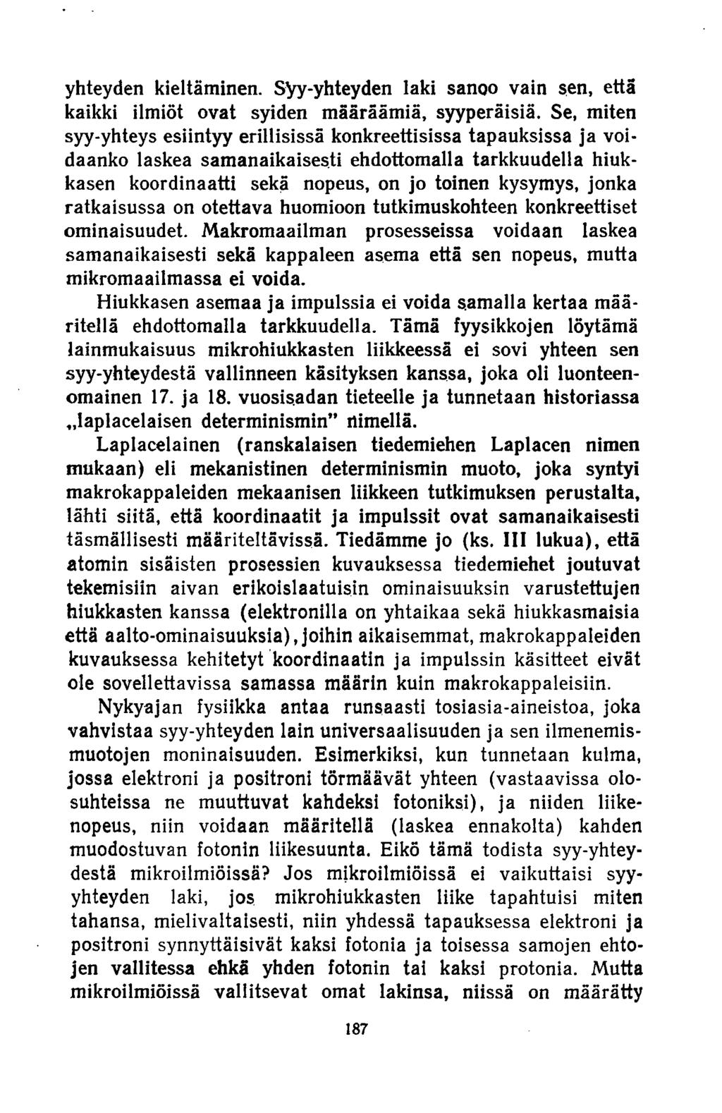 yhteyden kieltäminen. SVy-yhteyden laki sanoo vain sen, että kaikki ilmiöt ovat syiden määräämiä, syyperäisiä.