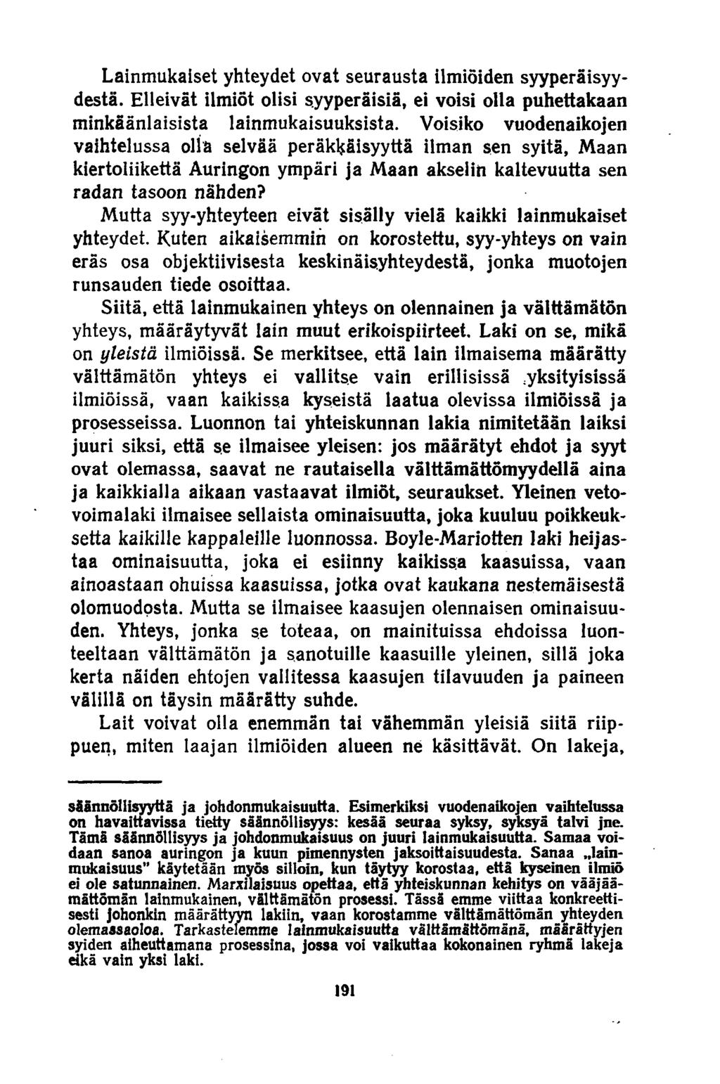 Lainmukaiset yhteydet ovat seurausta ilmiöiden syyperäisyydestä. Elleivät ilmiöt olisi syyperäisiä, ei voisi olla puhettakaan minkäänlaisista lainmukaisuuksista.